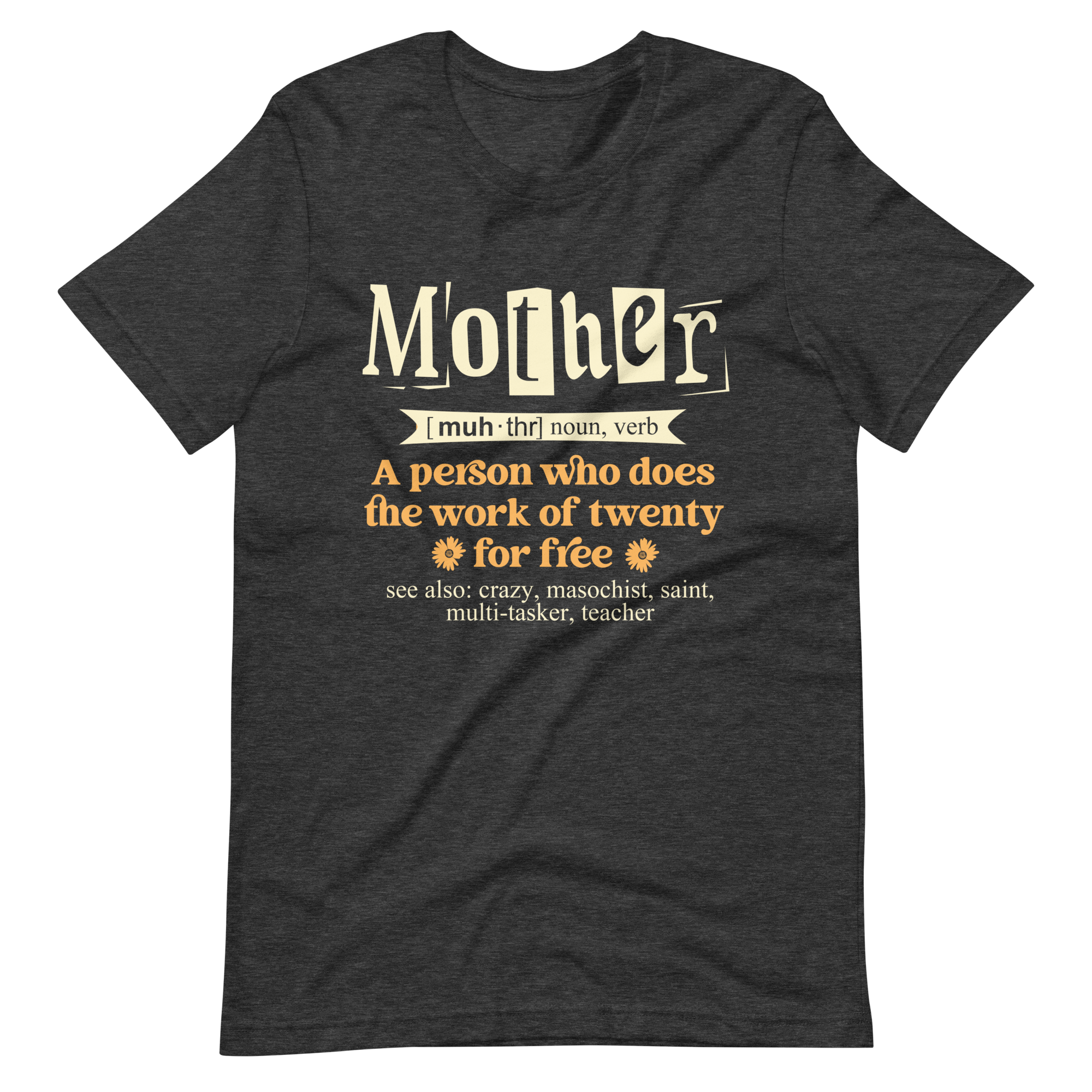 Mother: A Person Who Does The Work Of Twenty For Free Unisex t-shirt