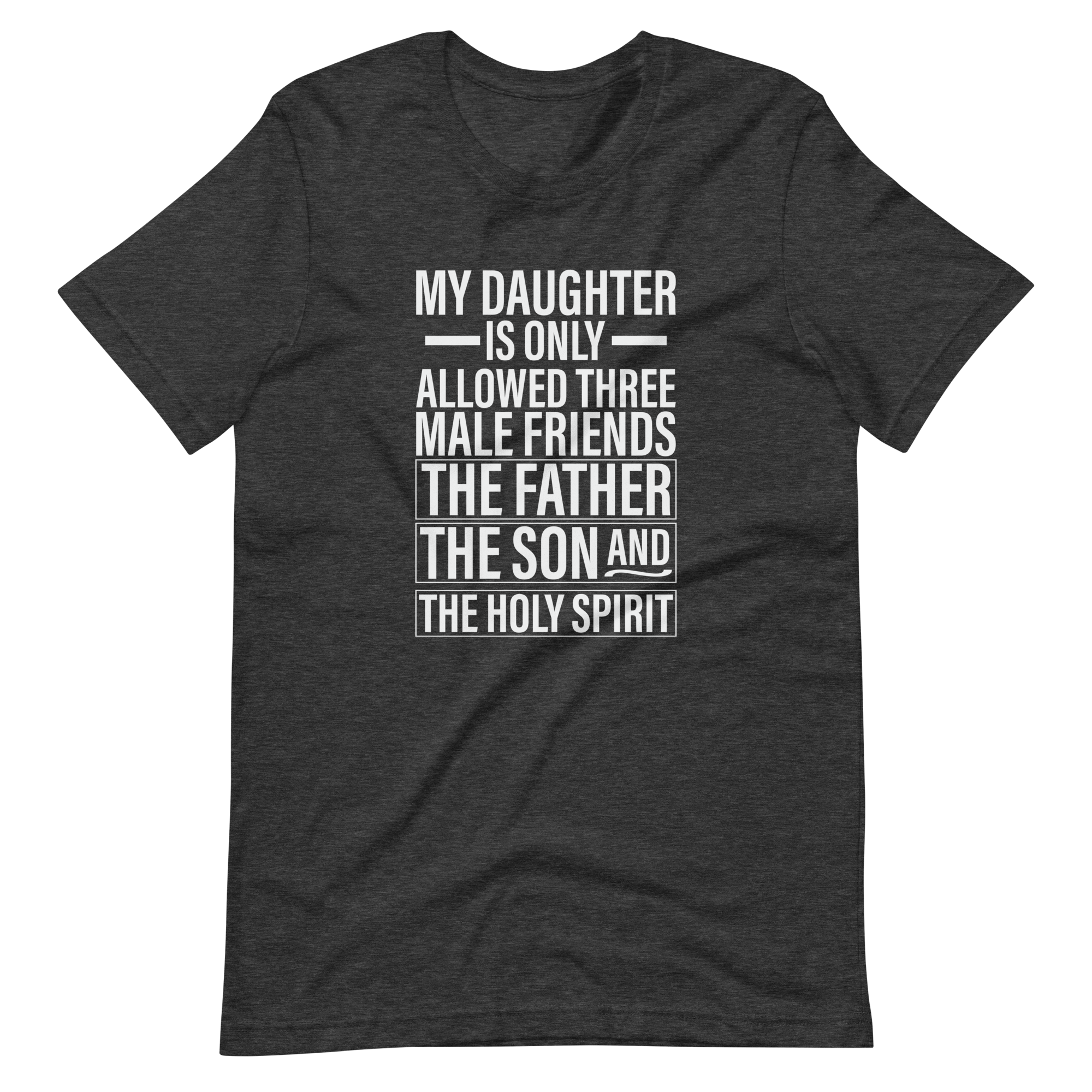 My Daughter Is Only Allowed Three Male Friends: The Father, The Son And The Holy Spirit Unisex t-shirt