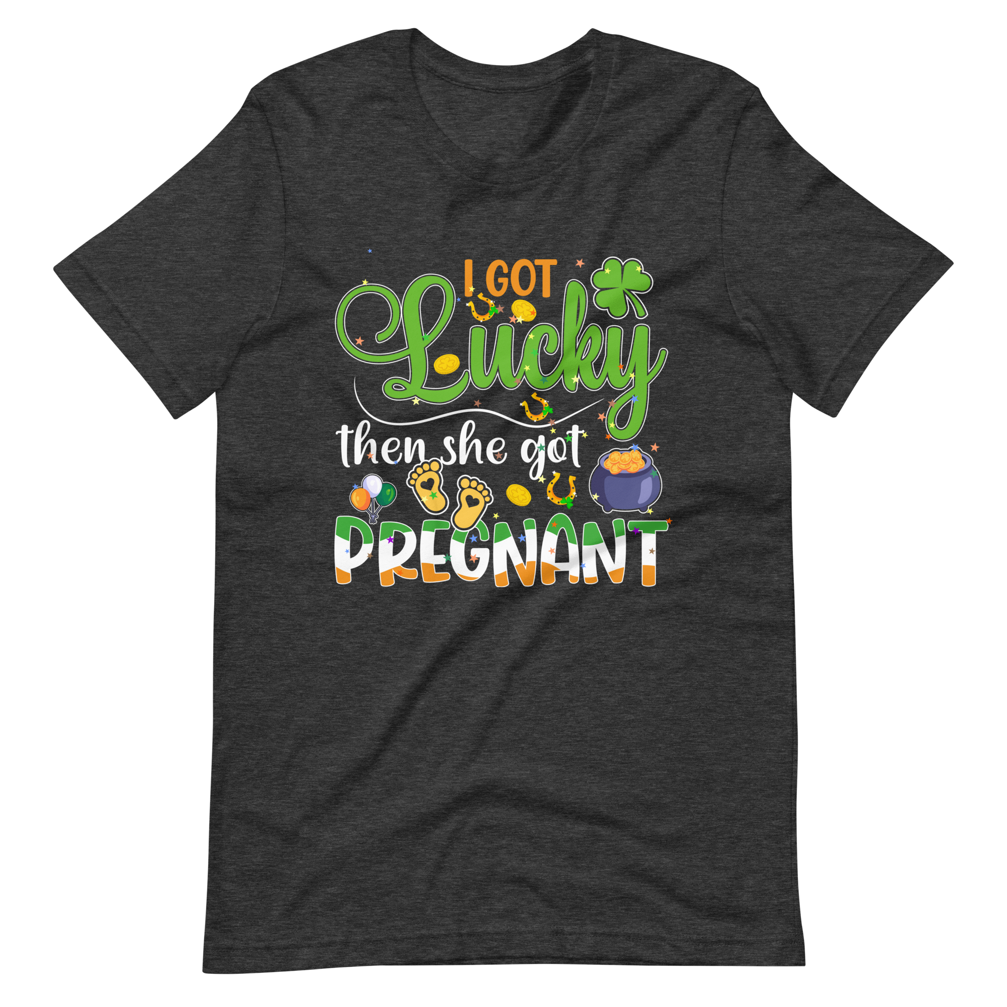 I Got Lucky Then She Got Pregnant Unisex t-shirt