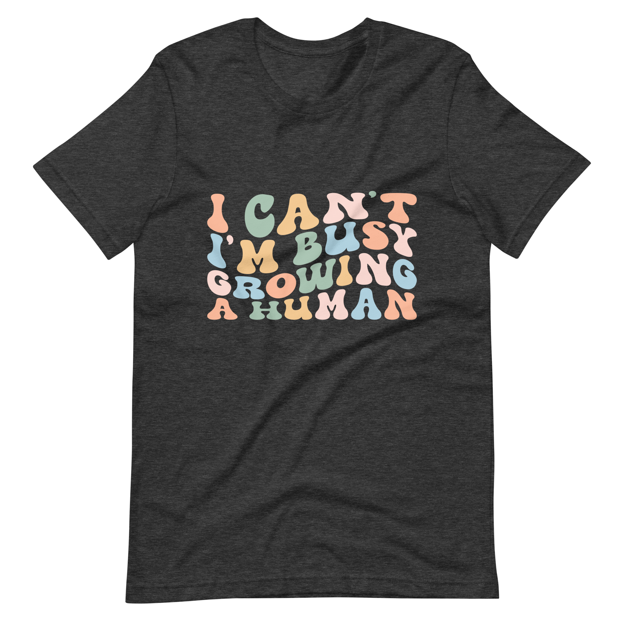 I Can't I'm Busy Growing A Human Unisex t-shirt