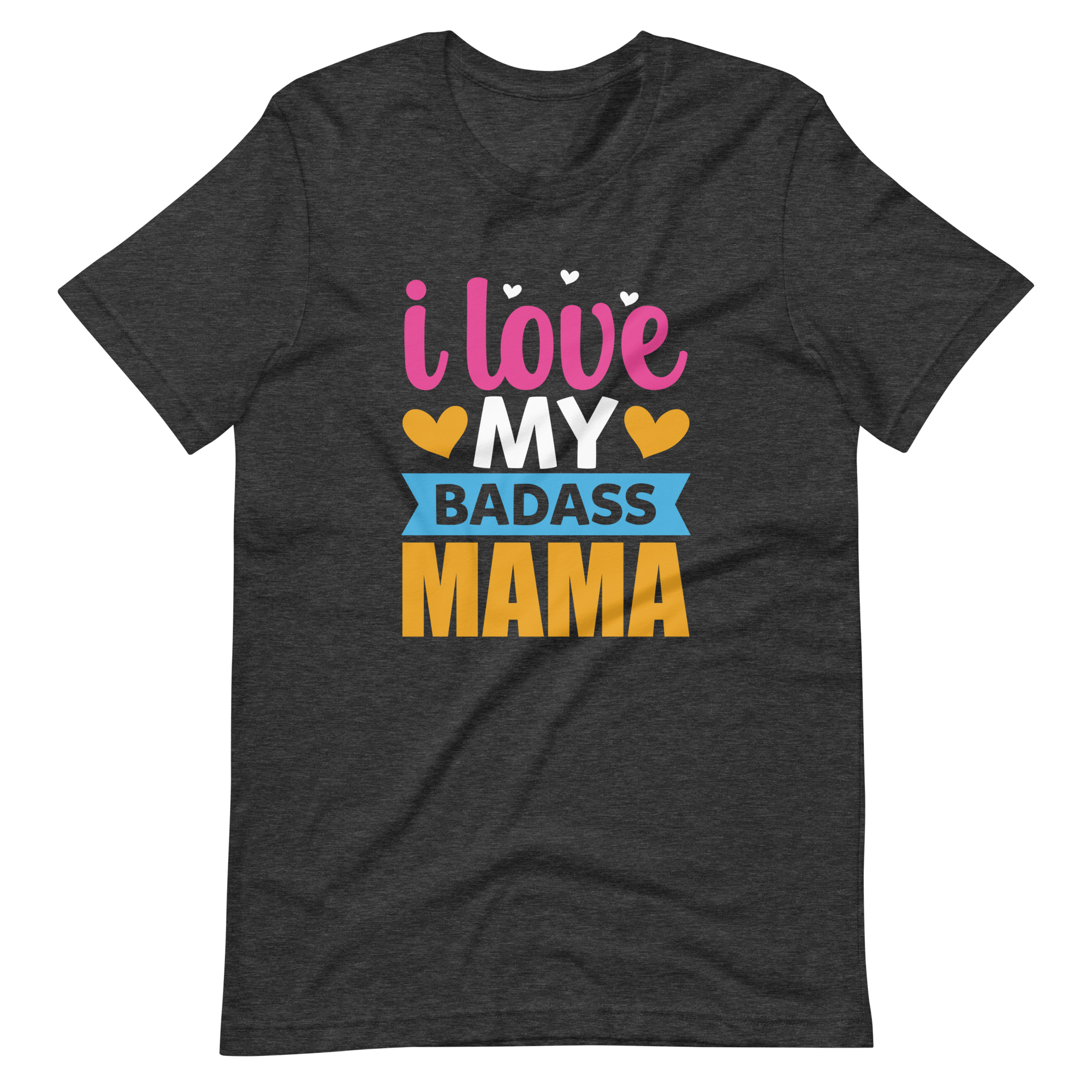 I Love My Badass Mama Unisex t-shirt