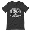 Raising My Husband Is Exhausting Unisex t-shirt