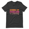 Raising My Husband Is Exhausting Unisex t-shirt