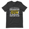 I Have A Beautiful Daughter. I Also Have A Gun, A Shovel, And An Alibi Unisex t-shirt