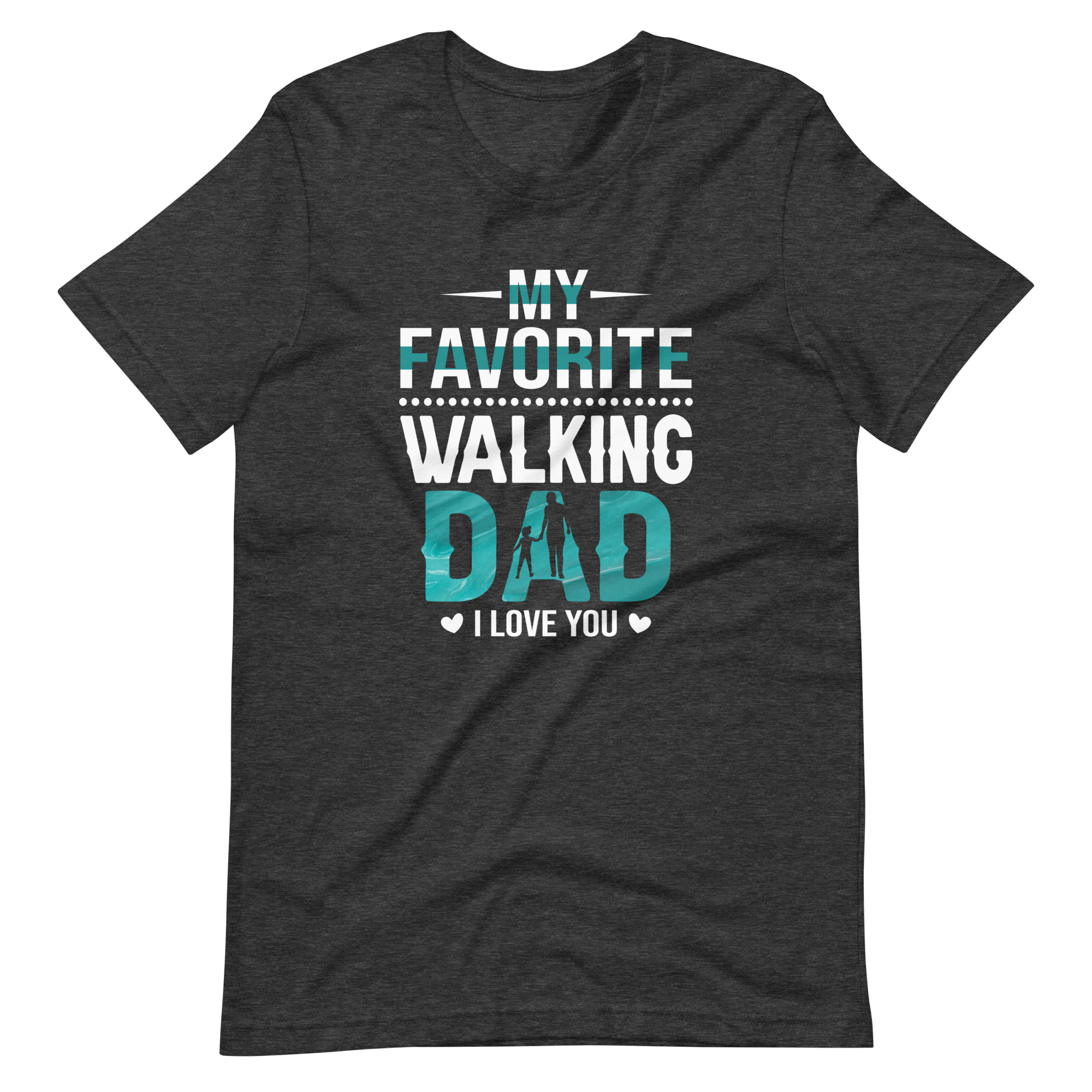 My Favorite Walking Dad, I Love You Unisex t-shirt