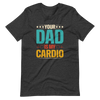 Your Dad Is My Cardio Unisex t-shirt