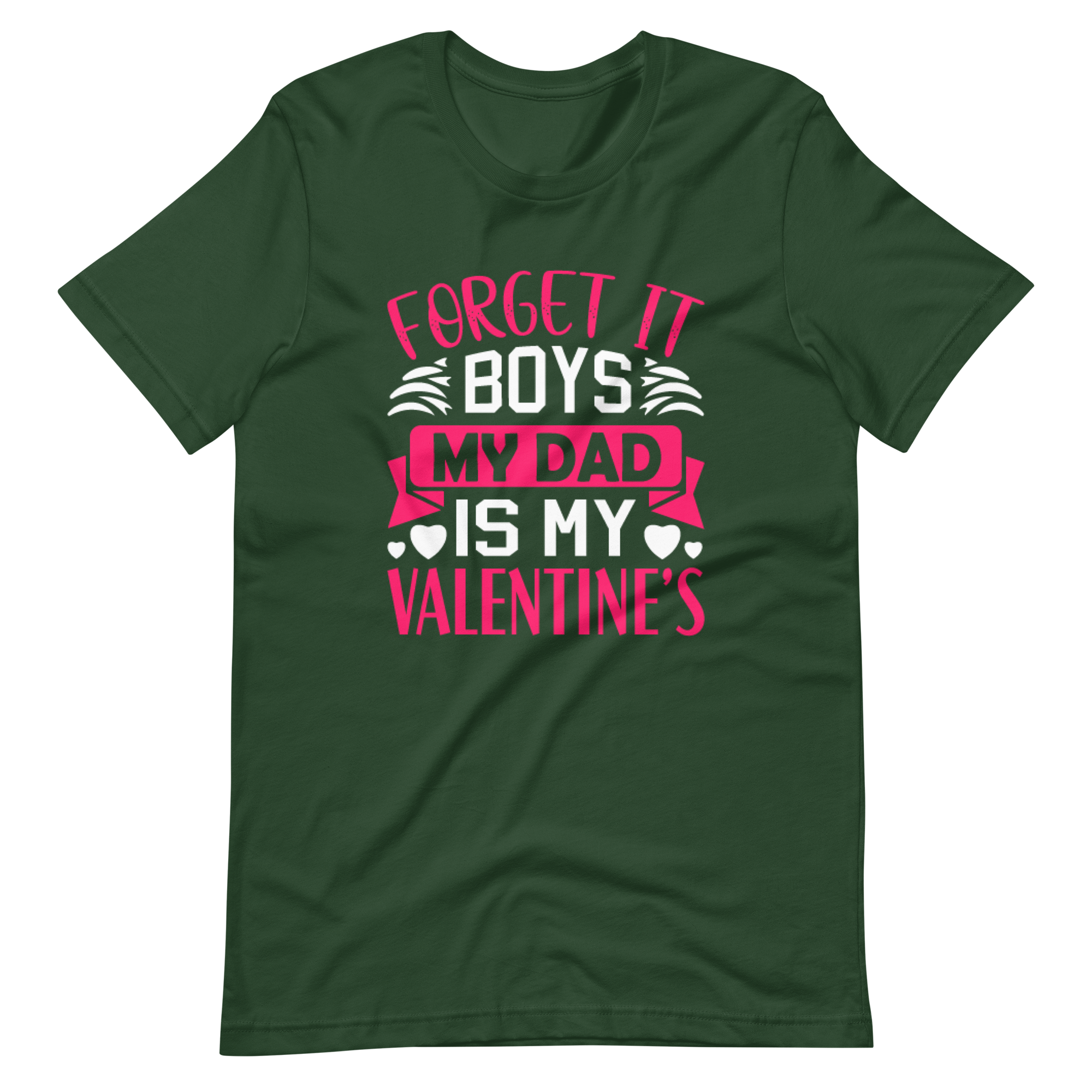 Forget It Boys My Dad is My Valentine's Unisex t-shirt