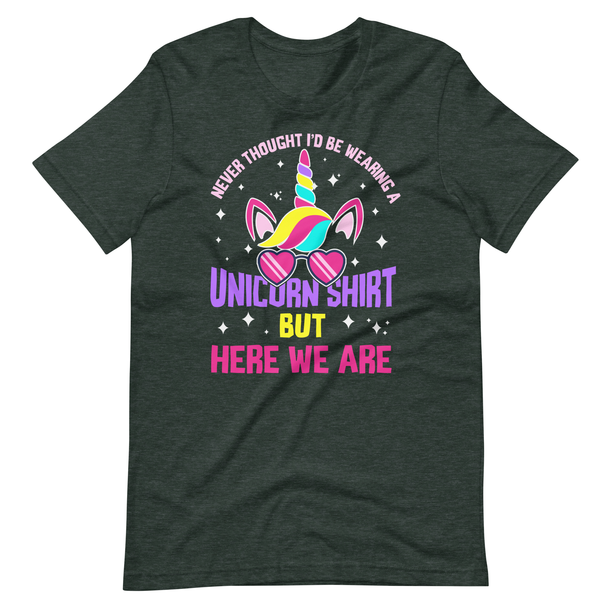 Never Thought I'd Be Wearing A Unicorn Shirt But Here We Are Unisex t-shirt