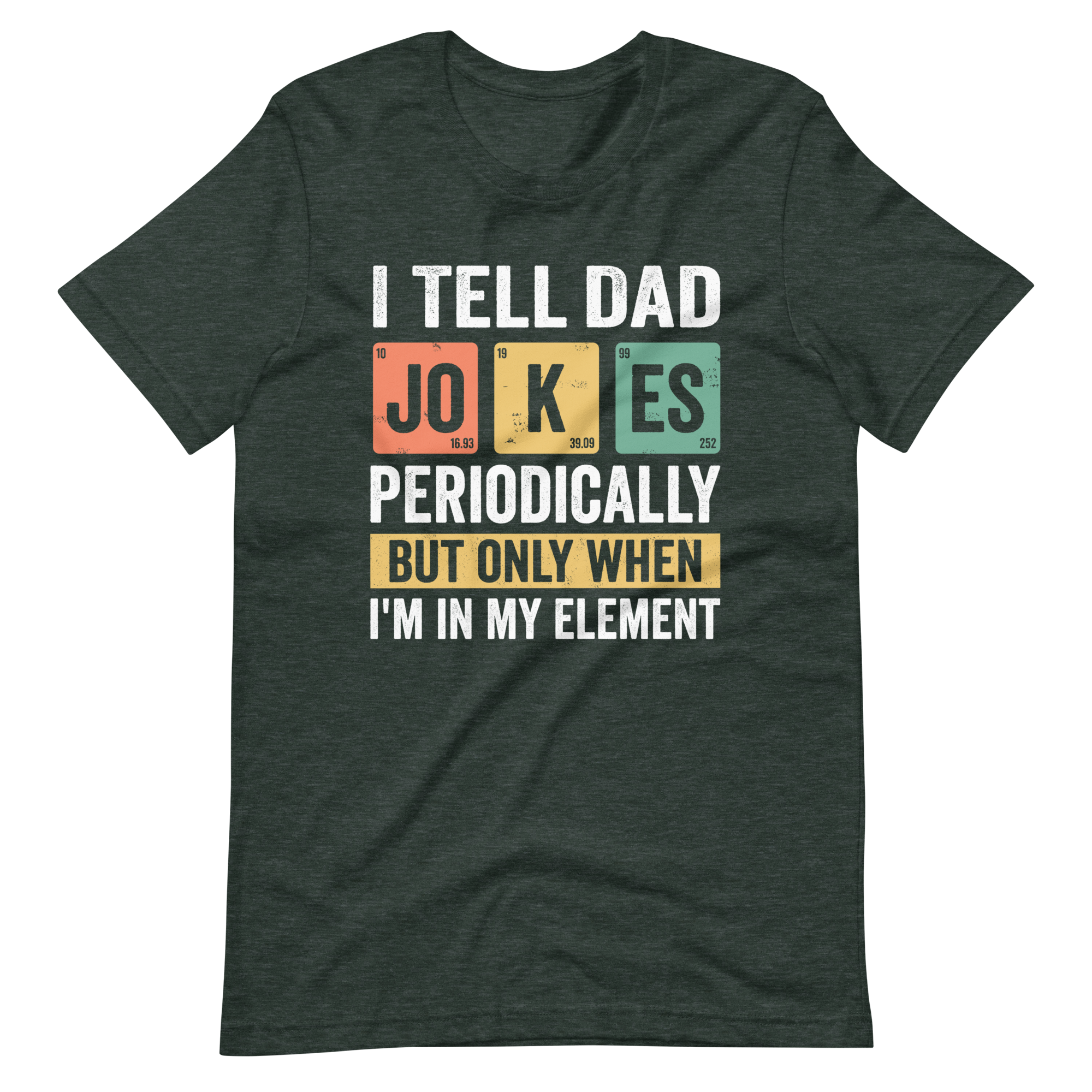 I Tell Dad Jokes Periodically But Only When I'm In My Element Unisex t-shirt