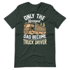 Only The Strongest Dad Become Truck Driver Unisex t-shirt