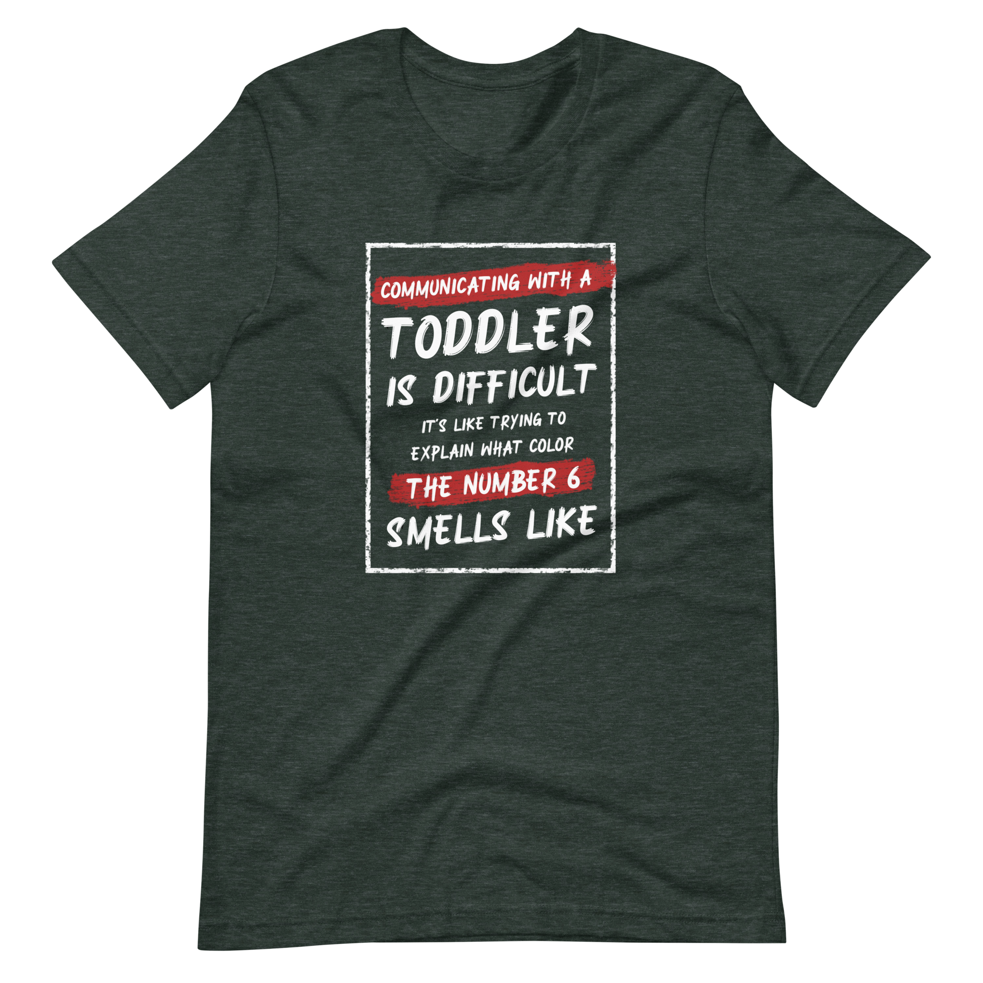 Communication With A Toddler Is Difficult It's Like Trying To Explain What Color The Number Six Smells Like Unisex t-shirt