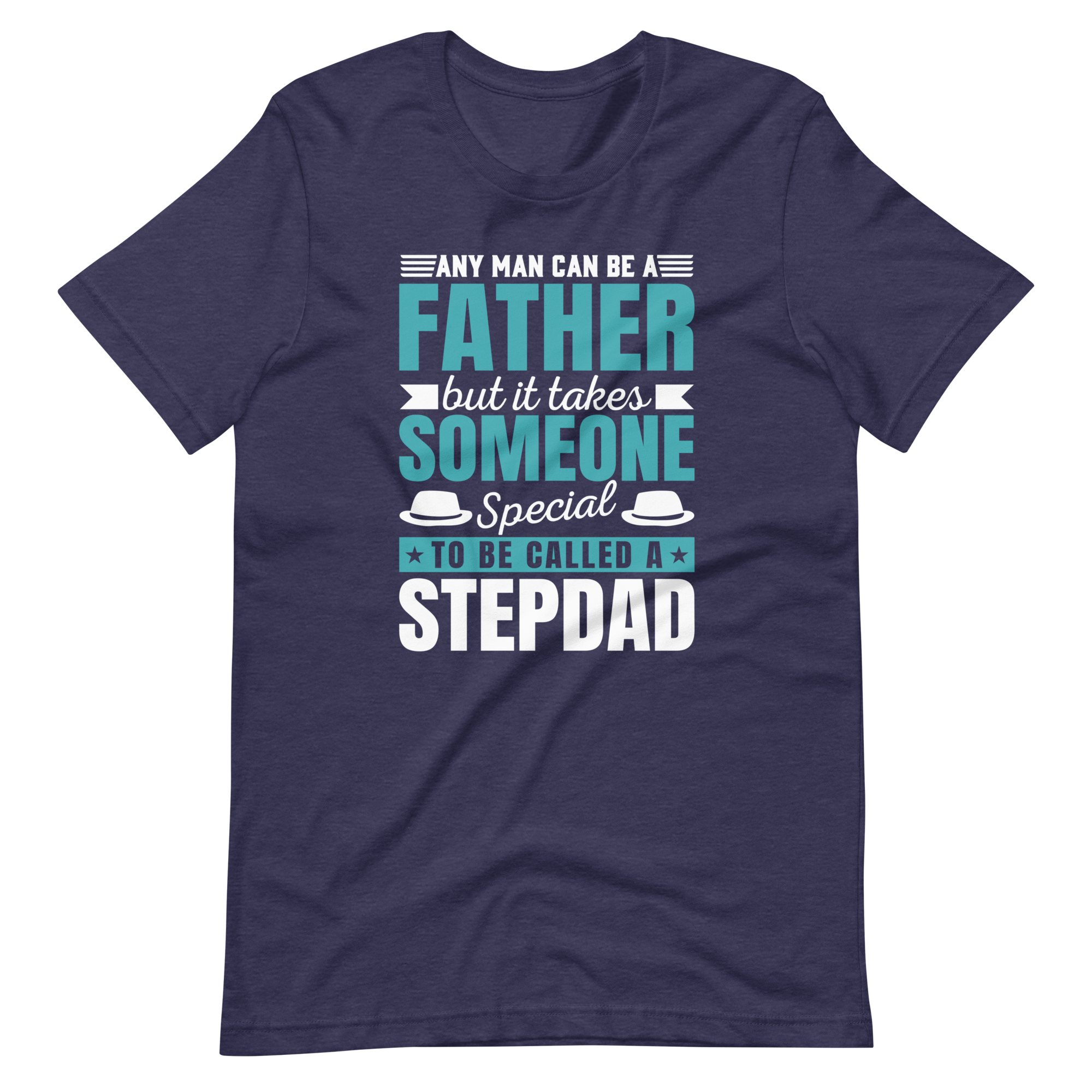 Any Man Can Be A Father But It Takes Someone Special To Be Called A Stepdad Unisex t-shirt