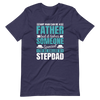 Any Man Can Be A Father But It Takes Someone Special To Be Called A Stepdad Unisex t-shirt