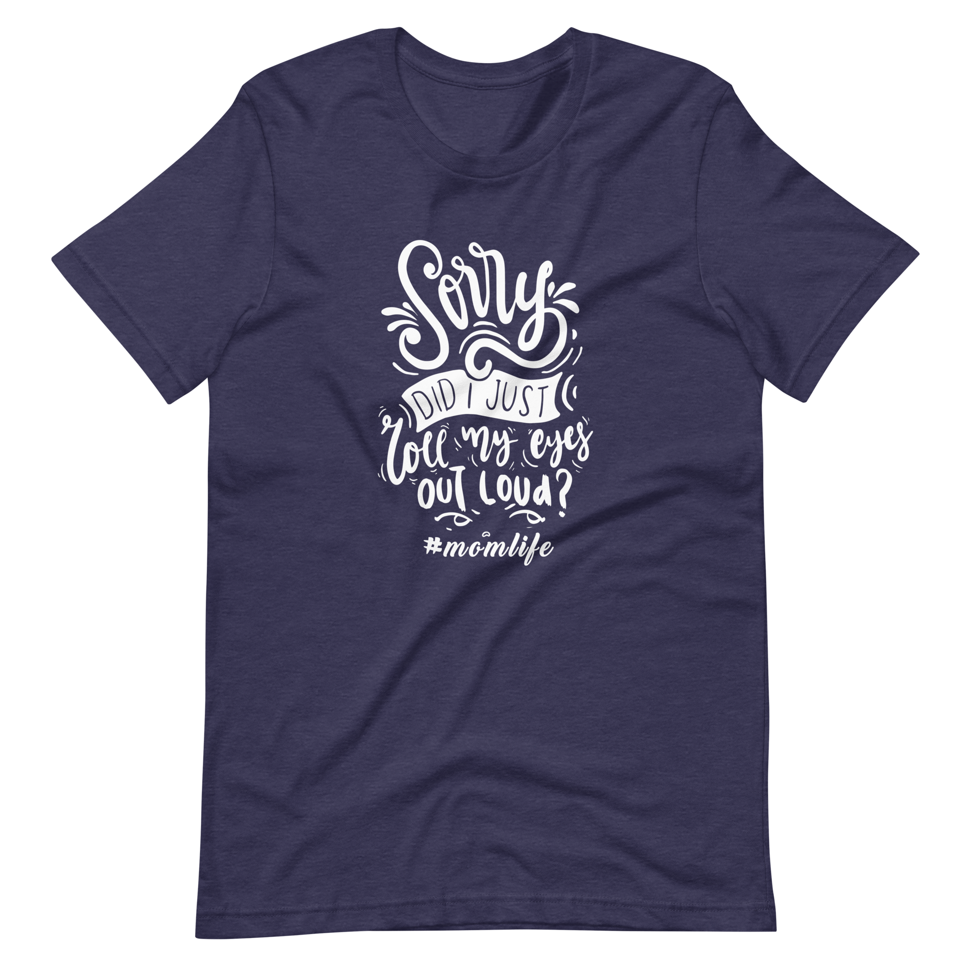 Sorry Did i Just Roll My Eyes Out Load? Unisex t-shirt