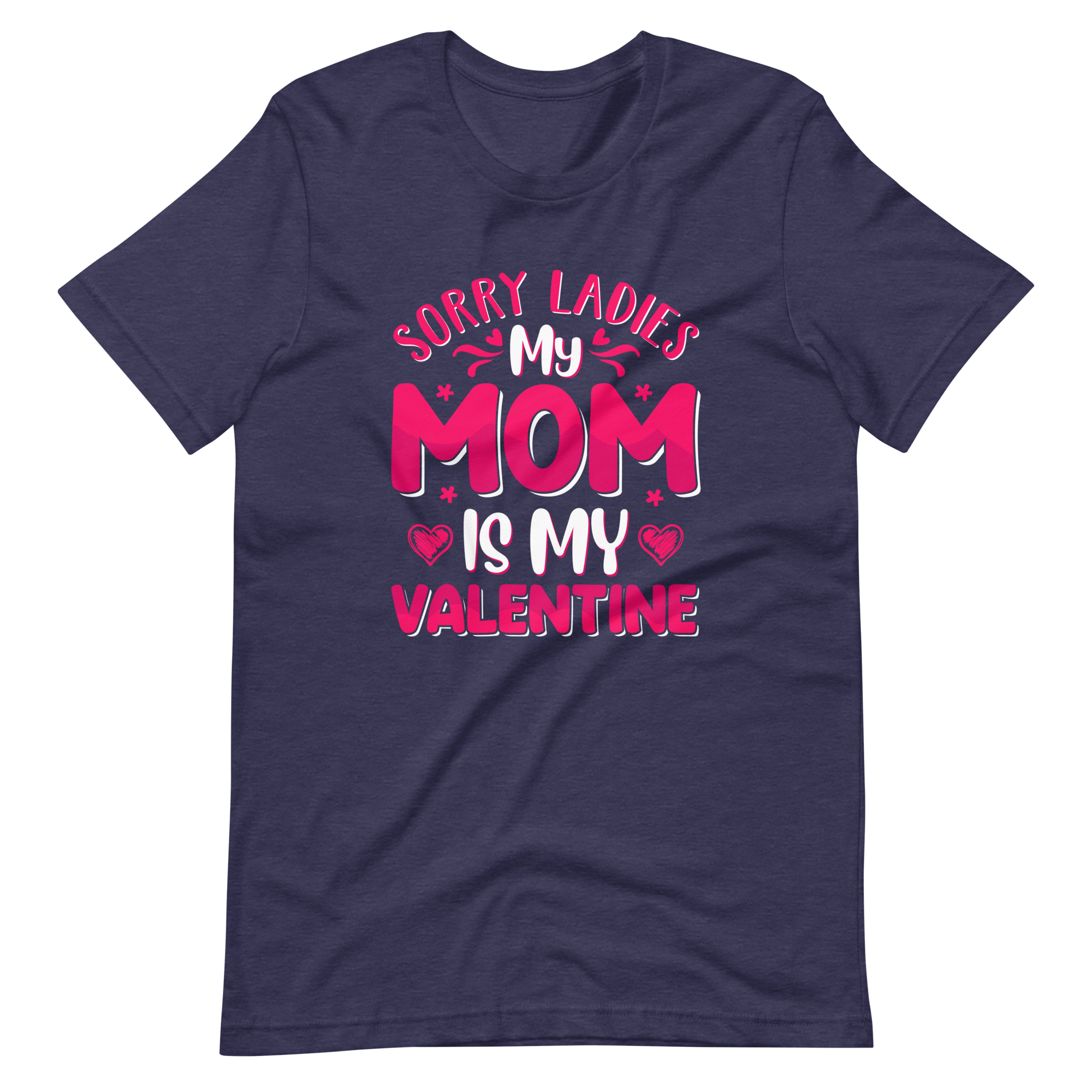 Sorry Ladies, My Mom Is My Valentine Unisex t-shirt