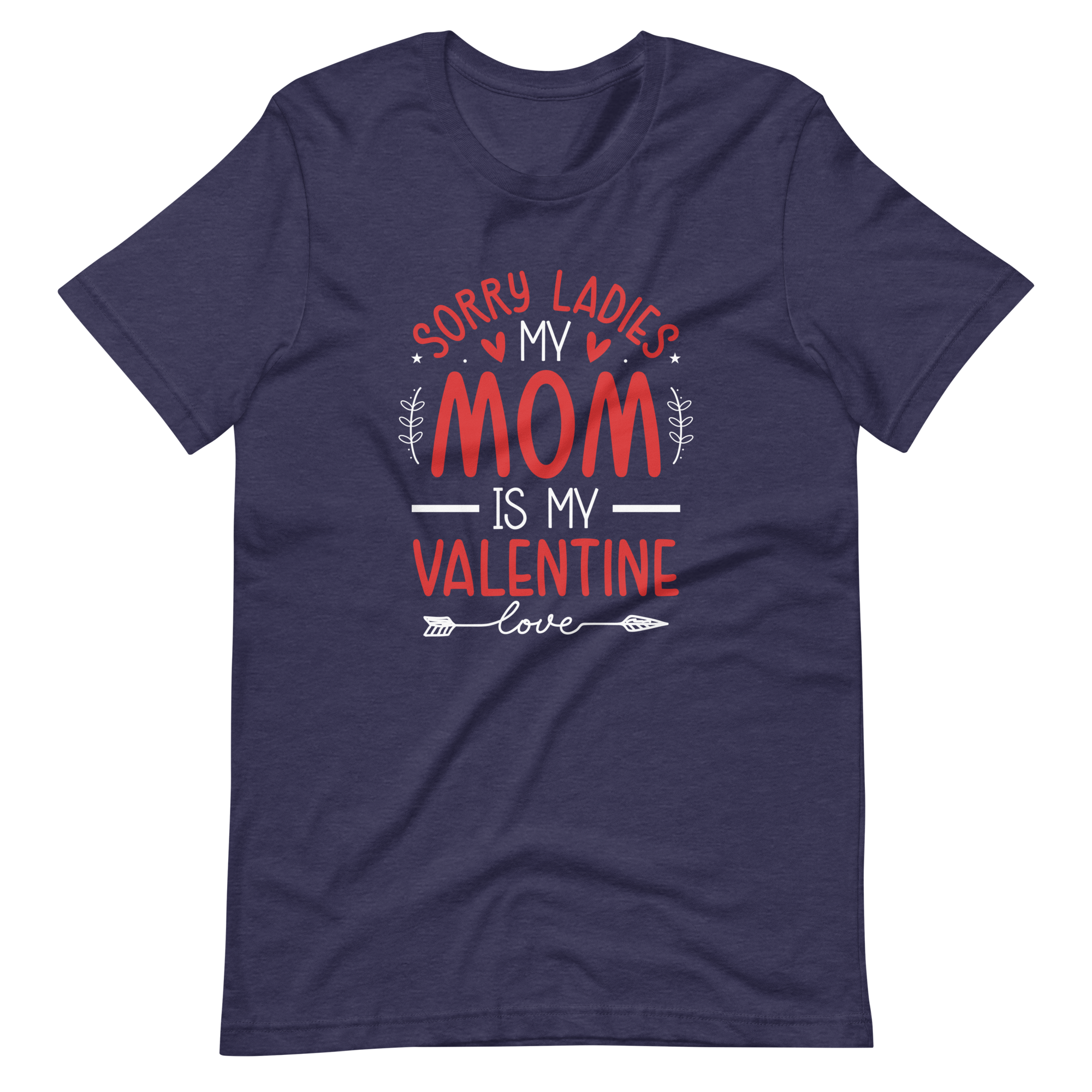 Sorry Ladies, Mom Is My Valentine Unisex t-shirt