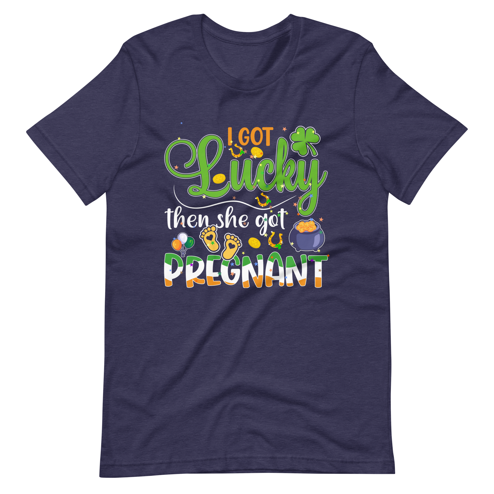 I Got Lucky Then She Got Pregnant Unisex t-shirt