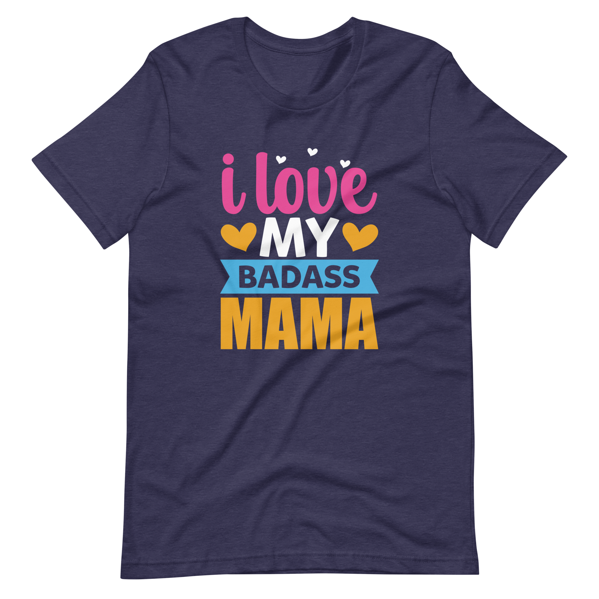 I Love My Badass Mama Unisex t-shirt