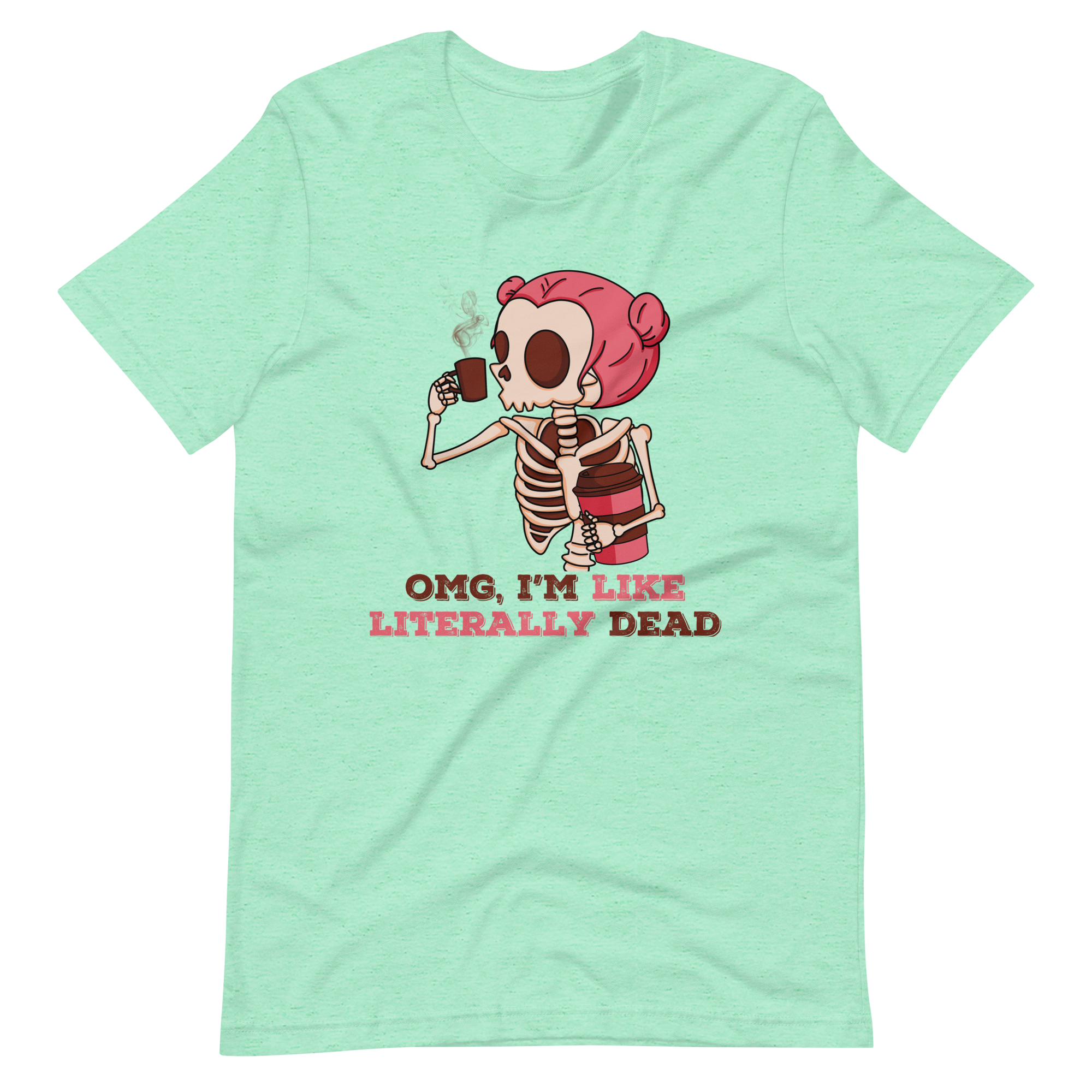 OMG, I'm Like Literally Dead Unisex t-shirt