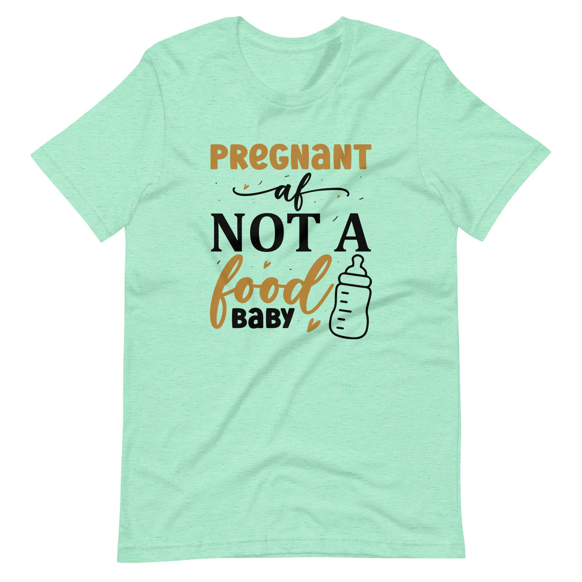 Pregnant AF Not A Food Baby Unisex t-shirt