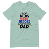 Who Needs Super Heroes When I Have Dad Unisex t-shirt