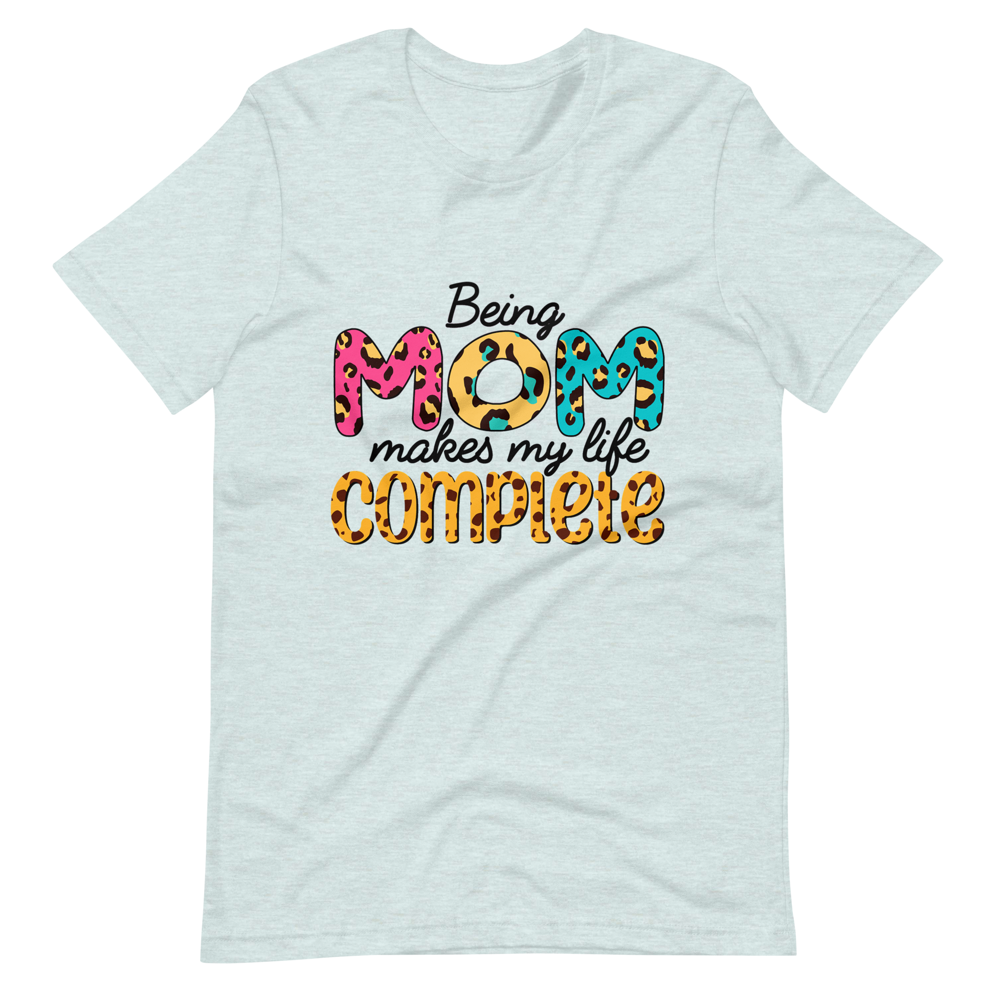 Being Mom Makes My Life Complete Unisex t-shirt