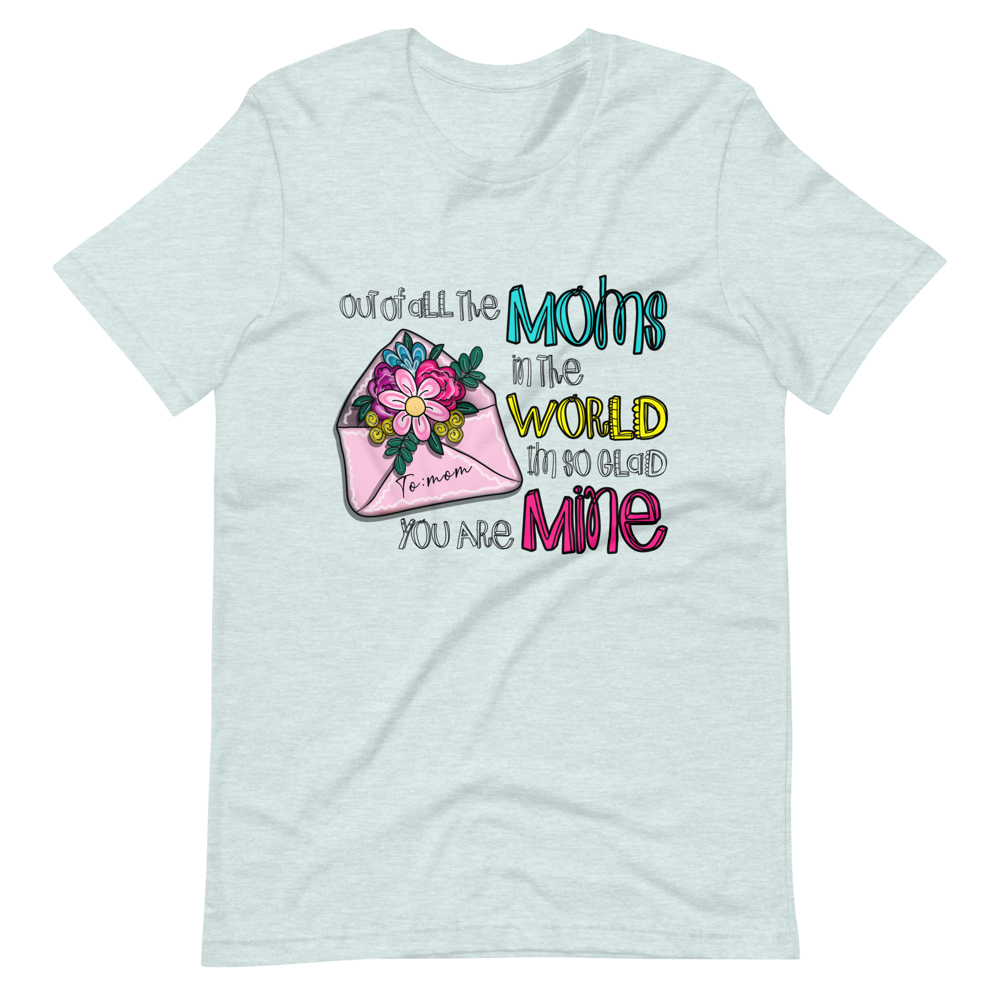 Out Of All The Moms In The World I'm So Glad You Are Mine Unisex t-shirt