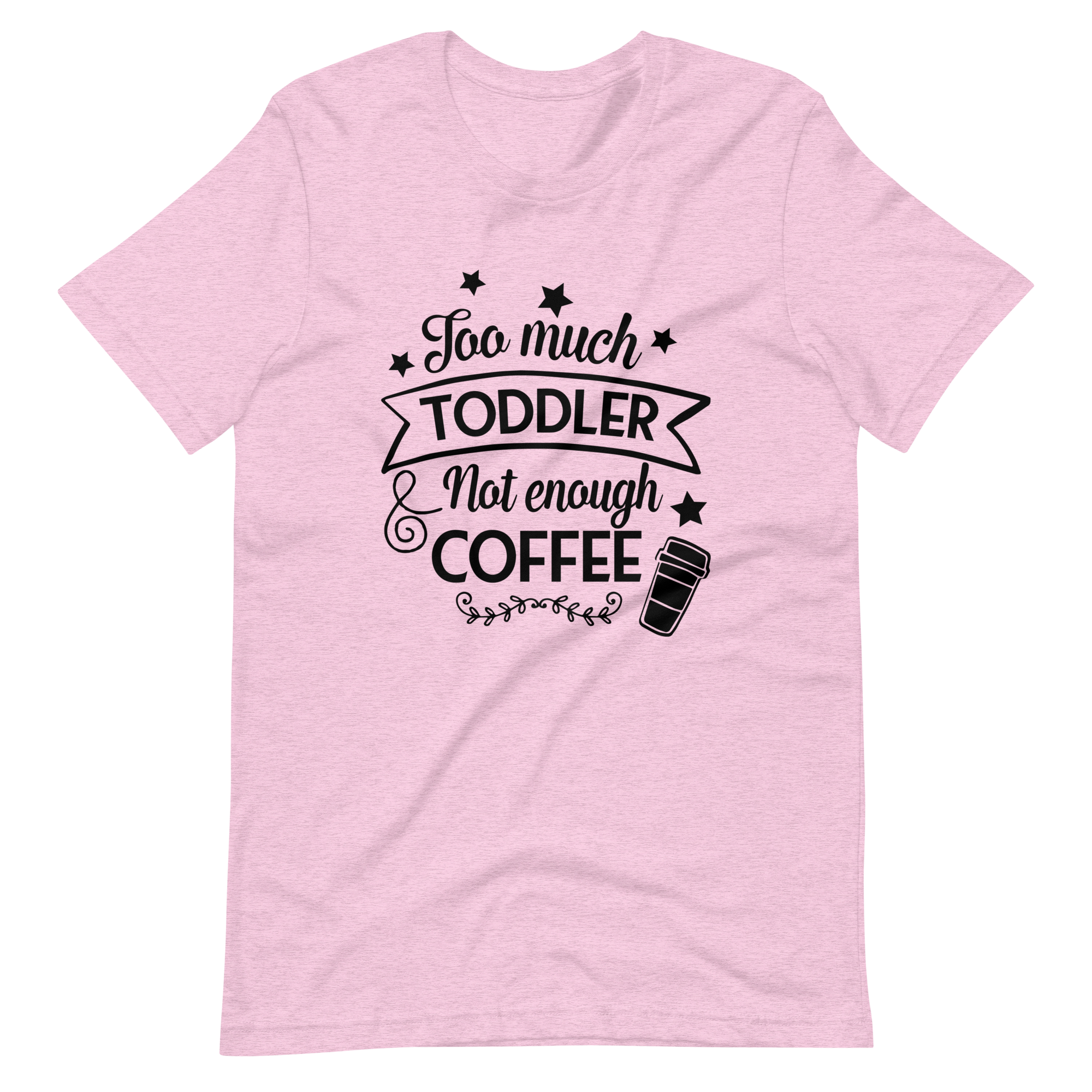 Too Much Toddler Not Enough Coffee Unisex t-shirt