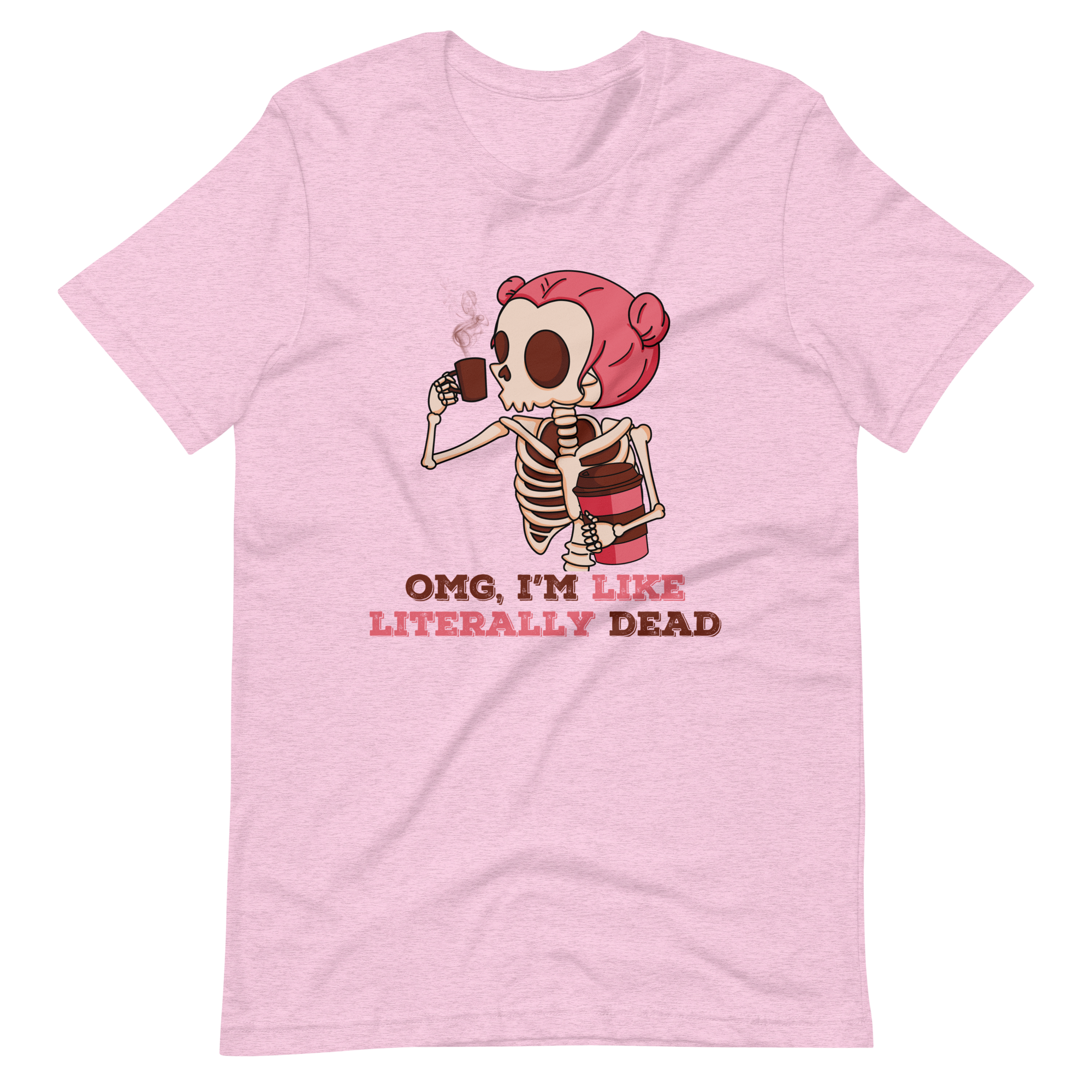 OMG, I'm Like Literally Dead Unisex t-shirt