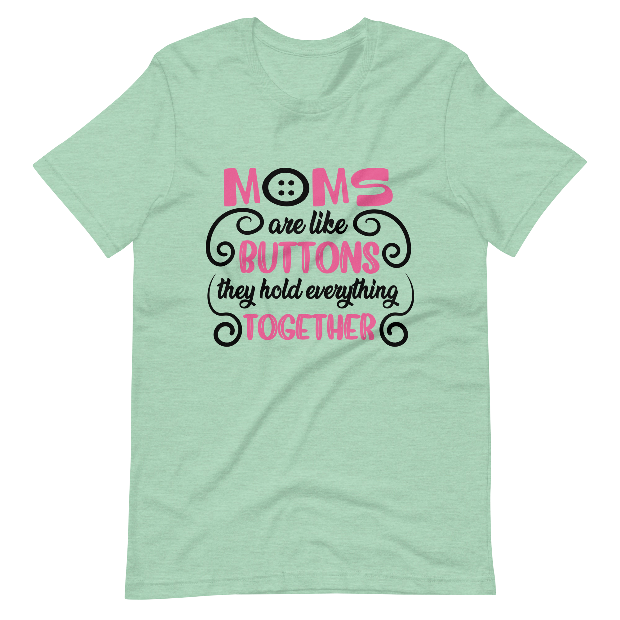 Moms Are Like Buttons They Hold Everything Together Unisex t-shirt