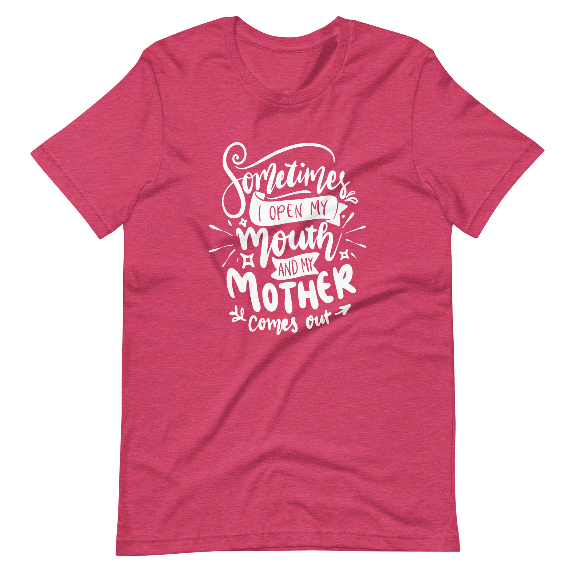 Sometimes I Open my mouth And My Mother Comes out Unisex t-shirt