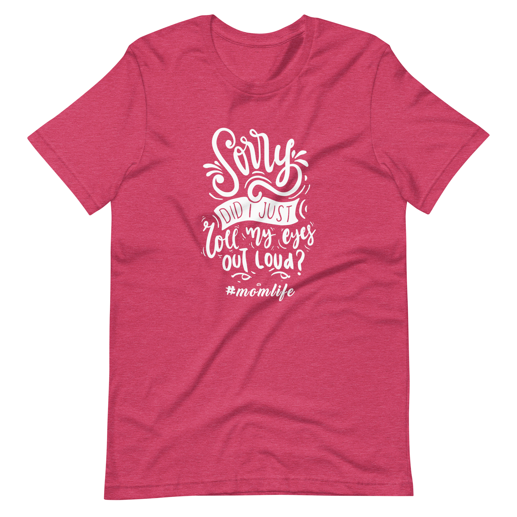 Sorry Did i Just Roll My Eyes Out Load? Unisex t-shirt