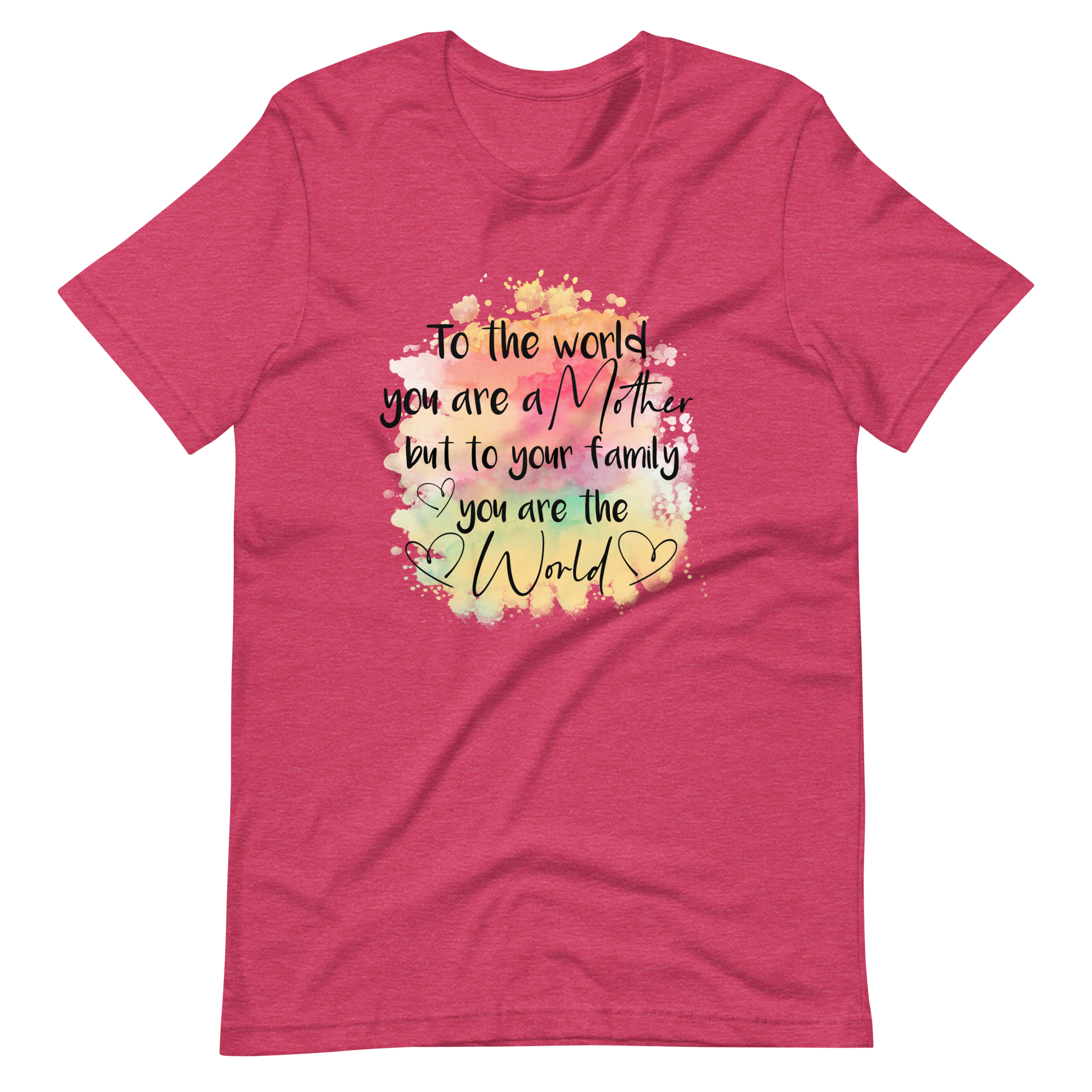 To The World You Are A Mother But To Your Family You Are The World Unisex t-shirt