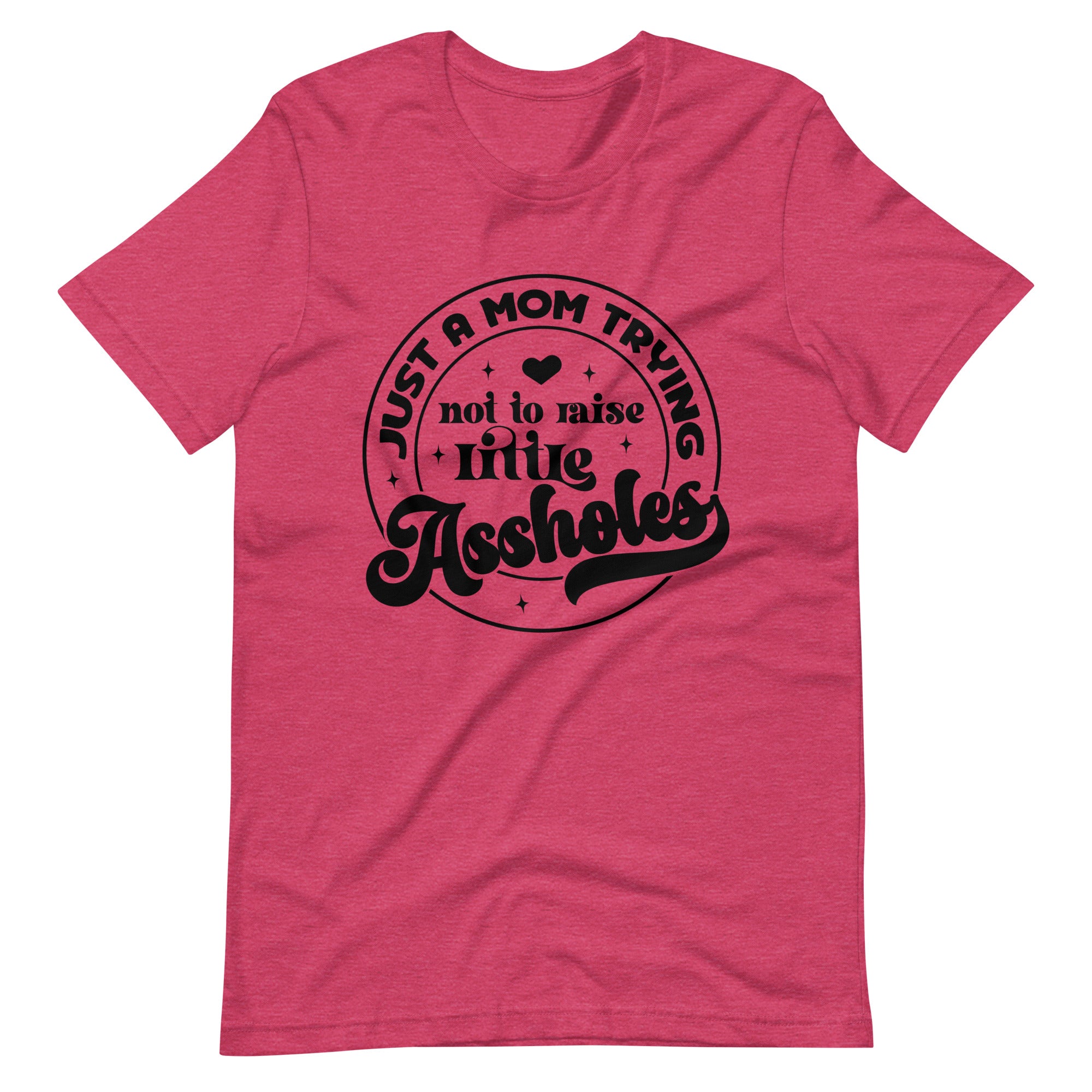 Just A Mom Trying Not To Raise Little Assholes Unisex t-shirt