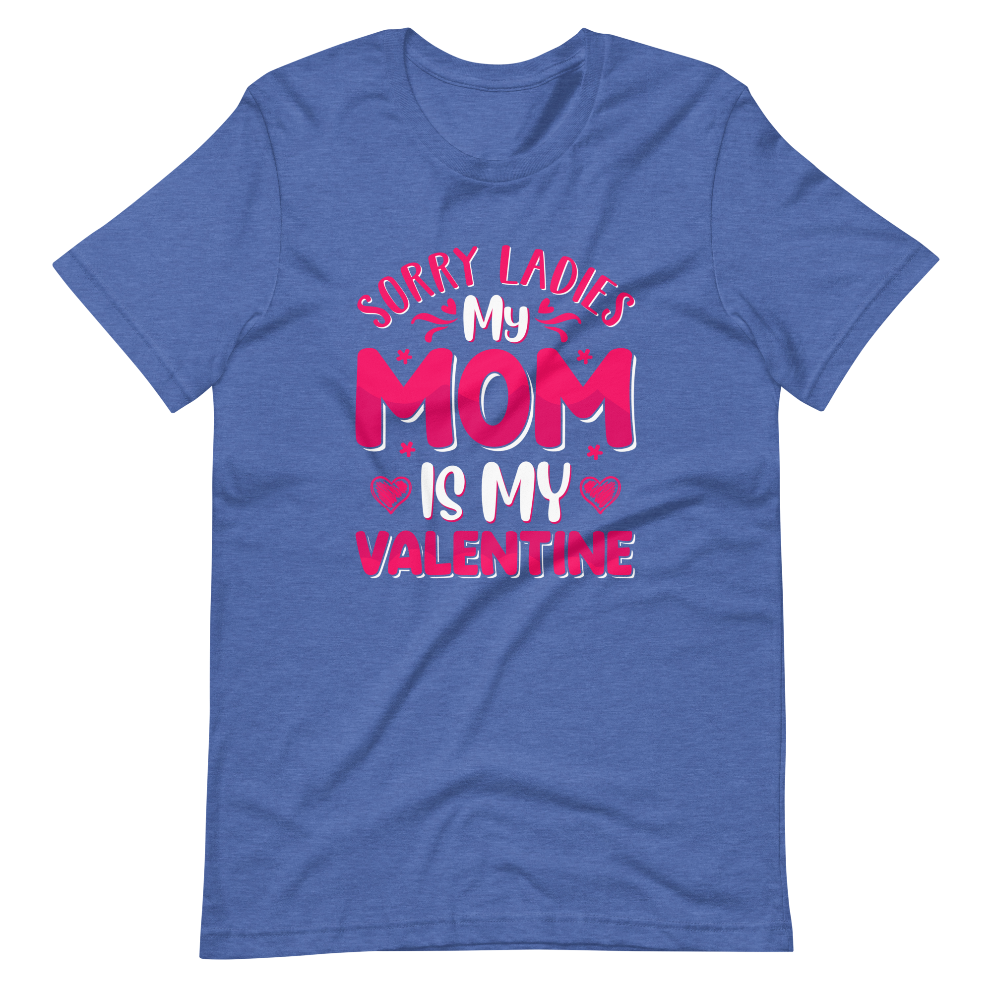 Sorry Ladies, My Mom Is My Valentine Unisex t-shirt