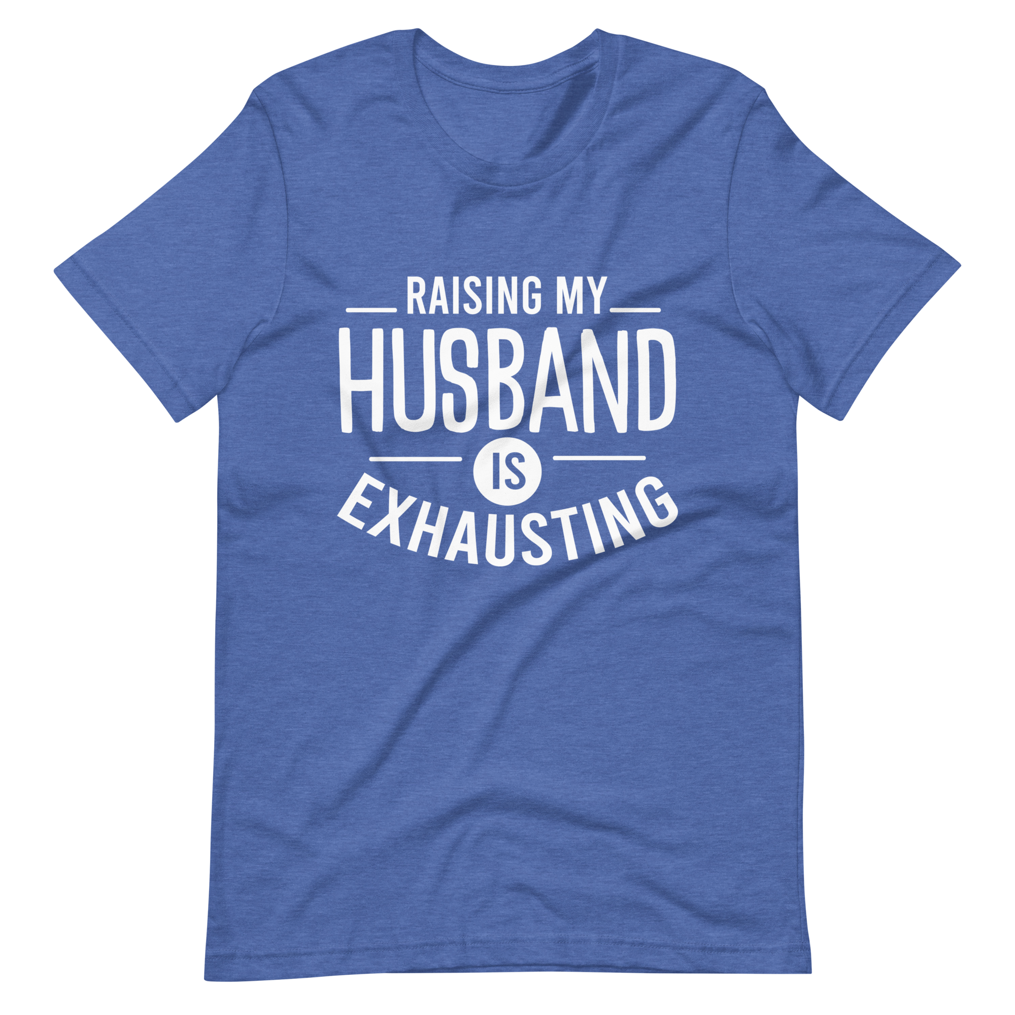 Raising My Husband Is Exhausting Unisex t-shirt