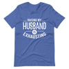 Raising My Husband Is Exhausting Unisex t-shirt