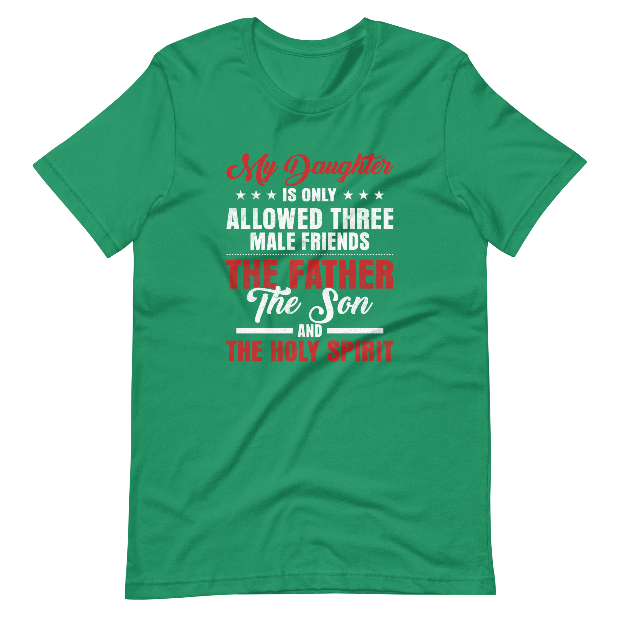 My Daughter Is Only Allowed Three Male Friends: The Father, The Son And The Holy Spirit Unisex t-shirt