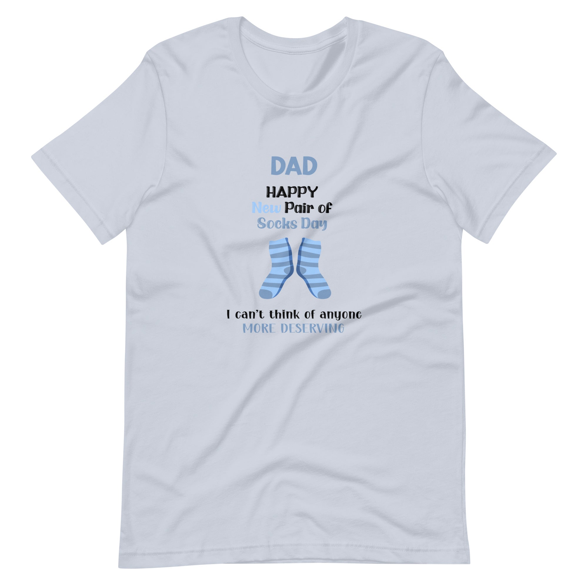 Dad Happy New Pair Of Socks Day I Can't Think Of Anyone More Deserving Unisex t-shirt