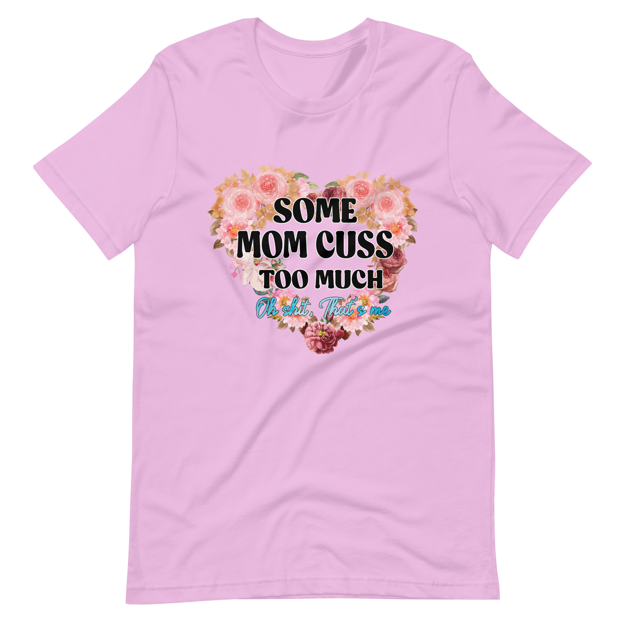 Some Mom Cuss Too Much. Oh Shit, That's Me Unisex t-shirt