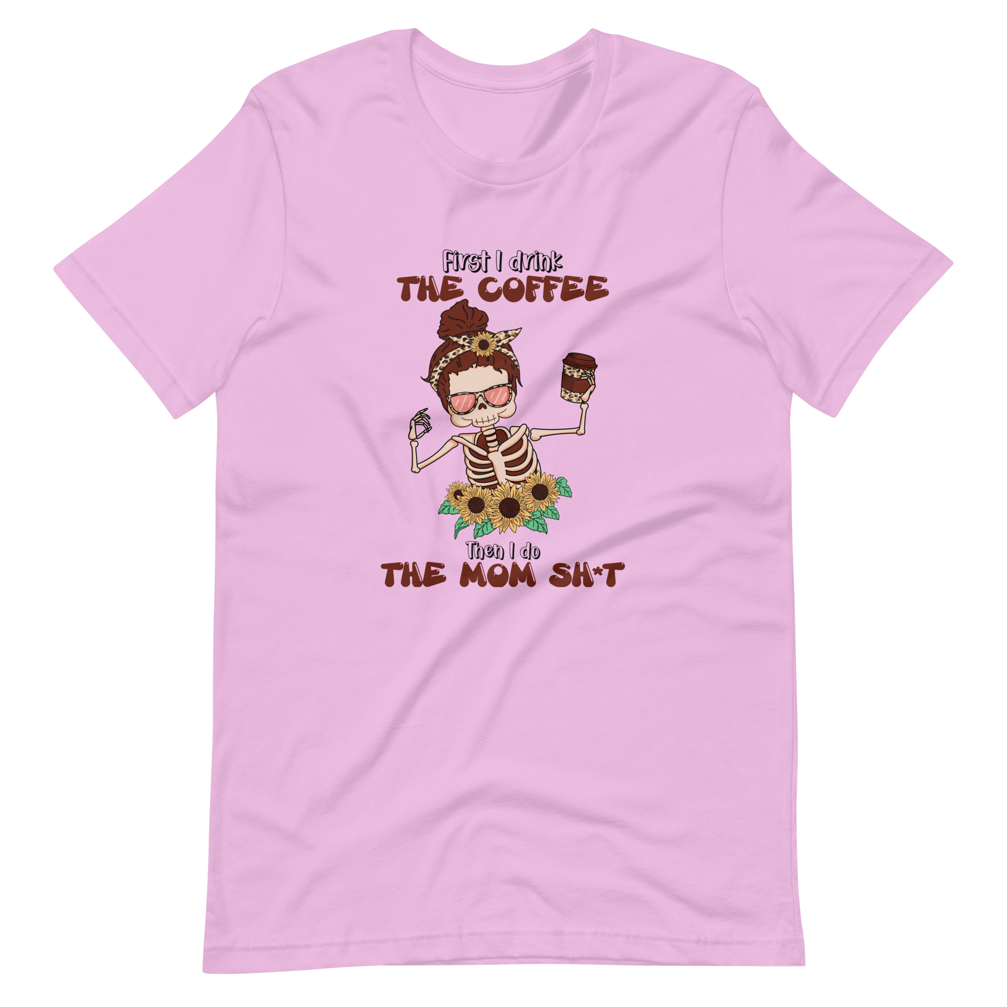 First I Drink The Coffee Then I Do The Mom Shit Unisex t-shirt