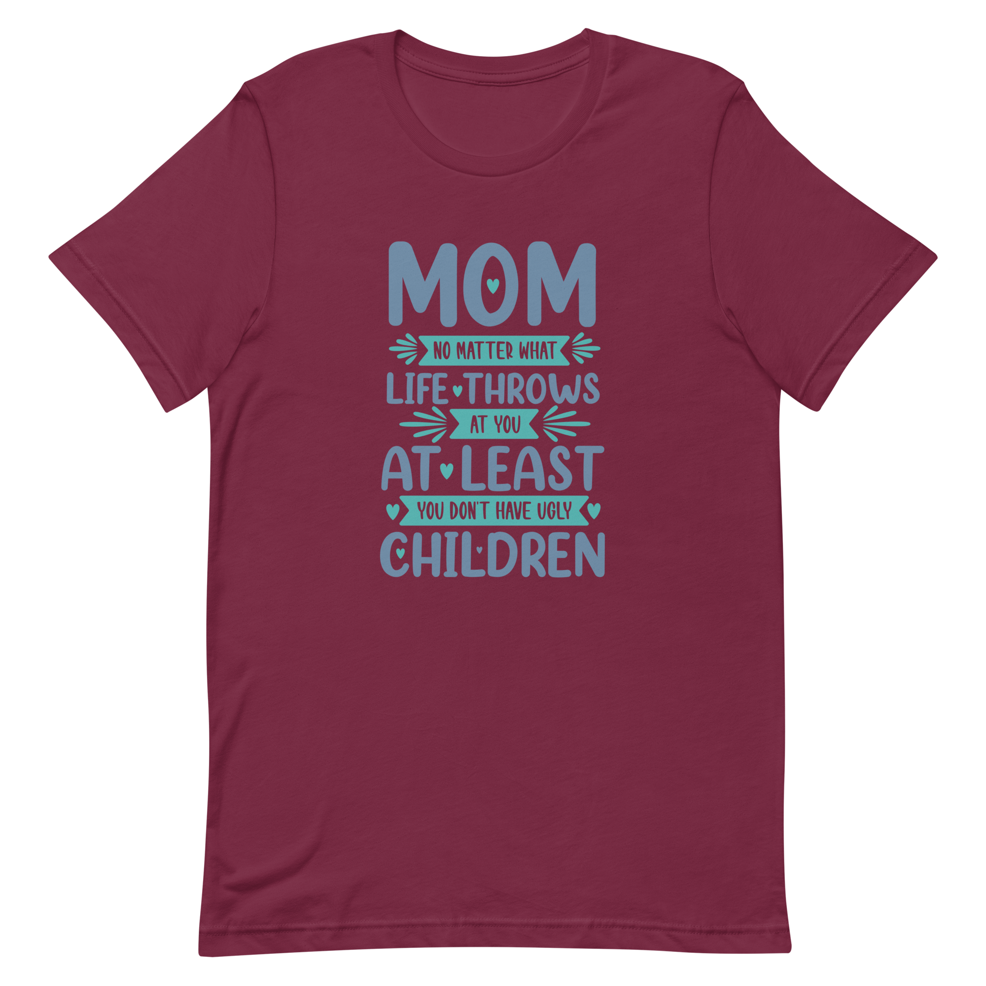 No Matter What Life Throws At You, At Least You Don't Have Ugly Children Unisex t-shirt