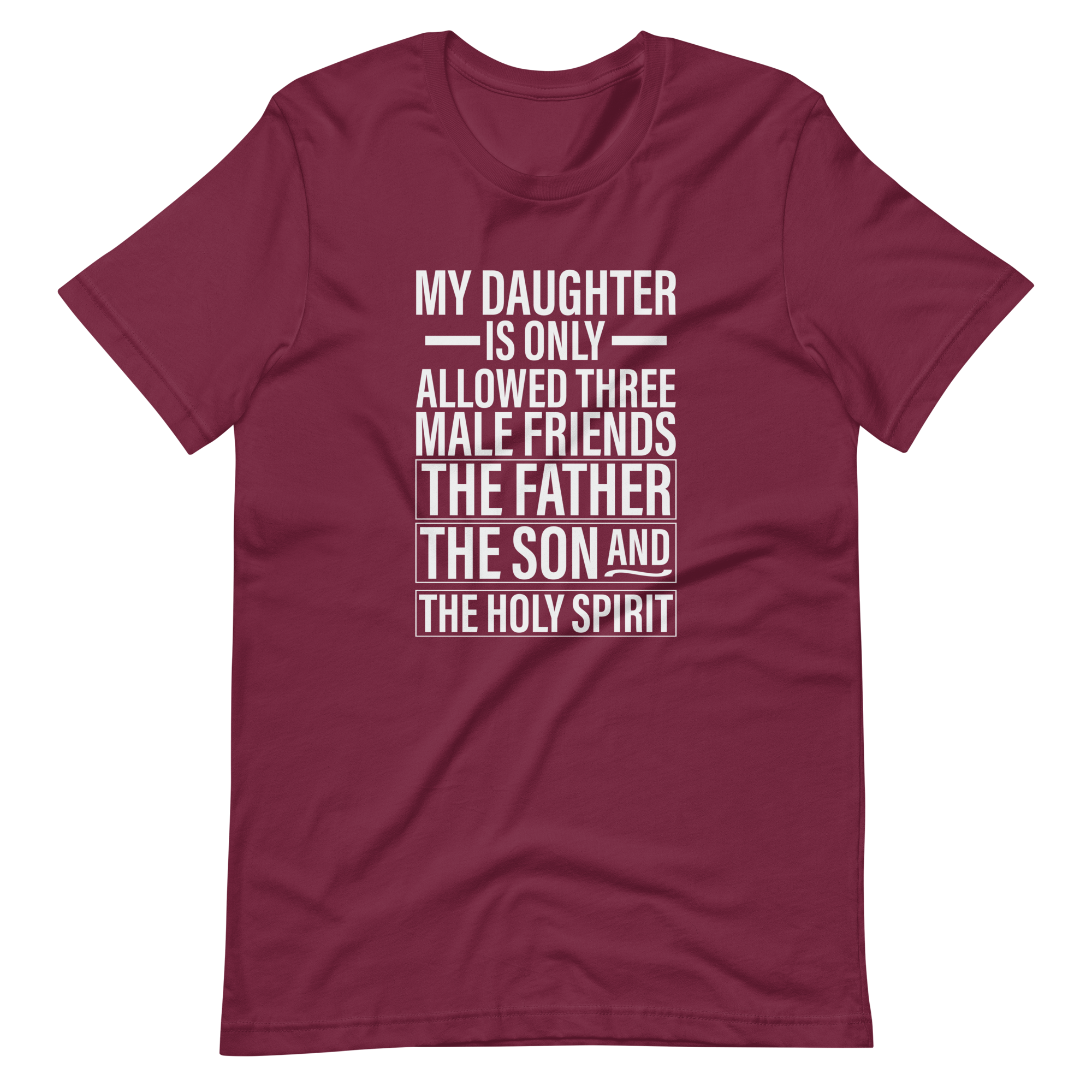 My Daughter Is Only Allowed Three Male Friends: The Father, The Son And The Holy Spirit Unisex t-shirt