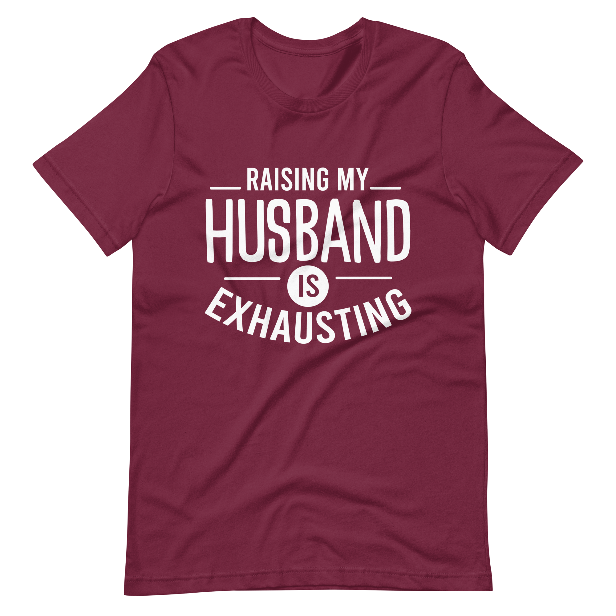 Raising My Husband Is Exhausting Unisex t-shirt