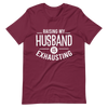 Raising My Husband Is Exhausting Unisex t-shirt