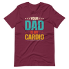 Your Dad Is My Cardio Unisex t-shirt