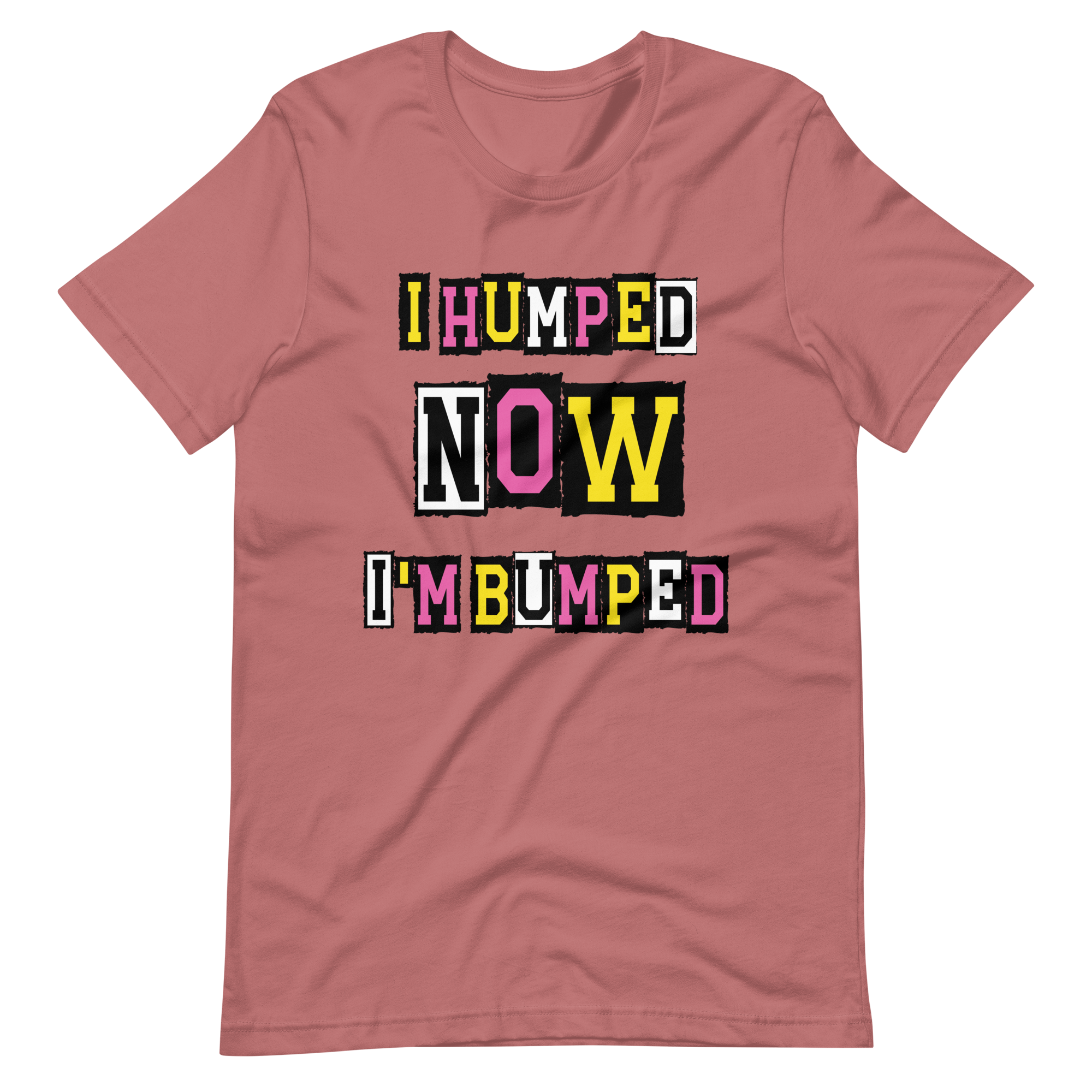 I Humped Now I'm Bumped Unisex t-shirt