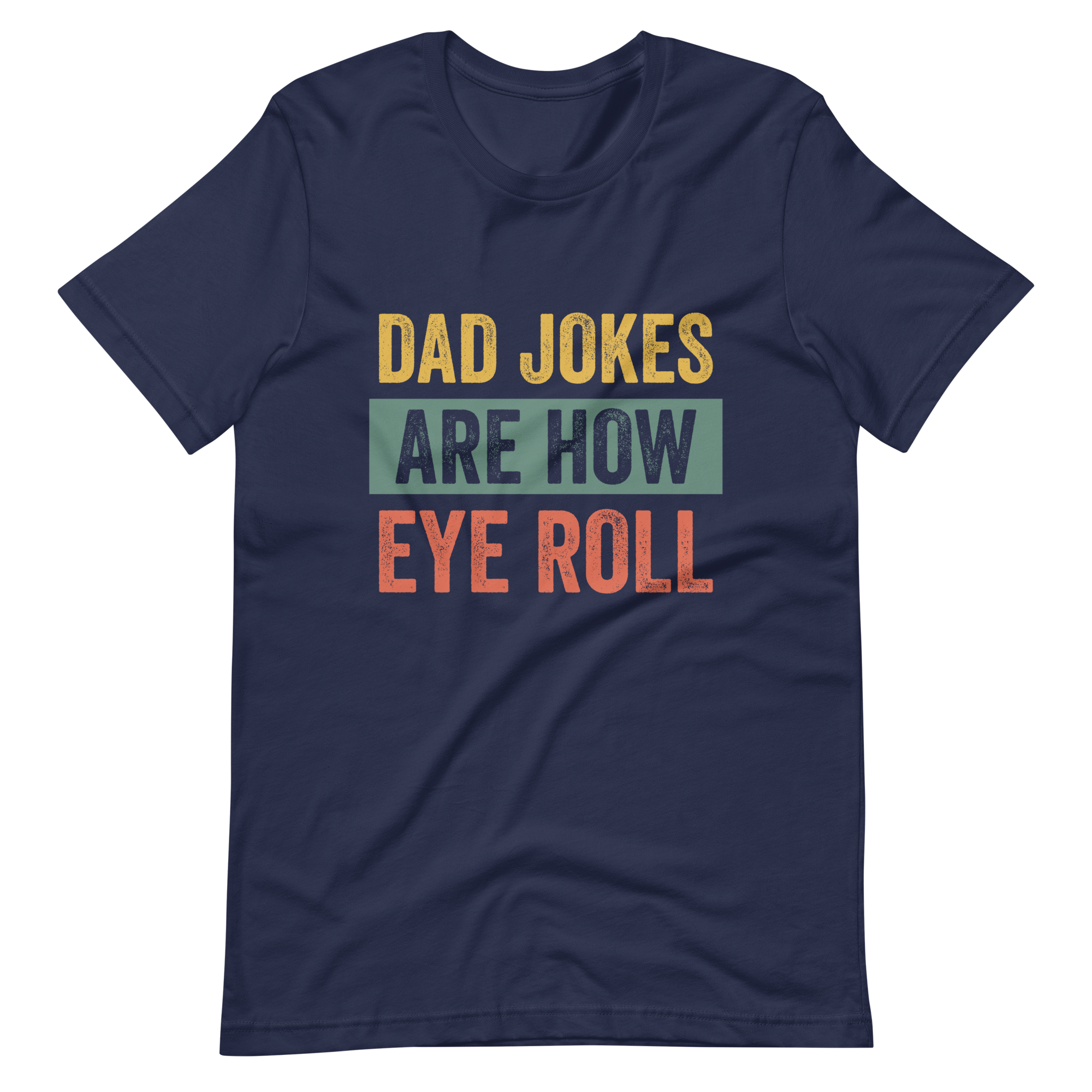 Dad Jokes Are How Eye Roll Unisex t-shirt