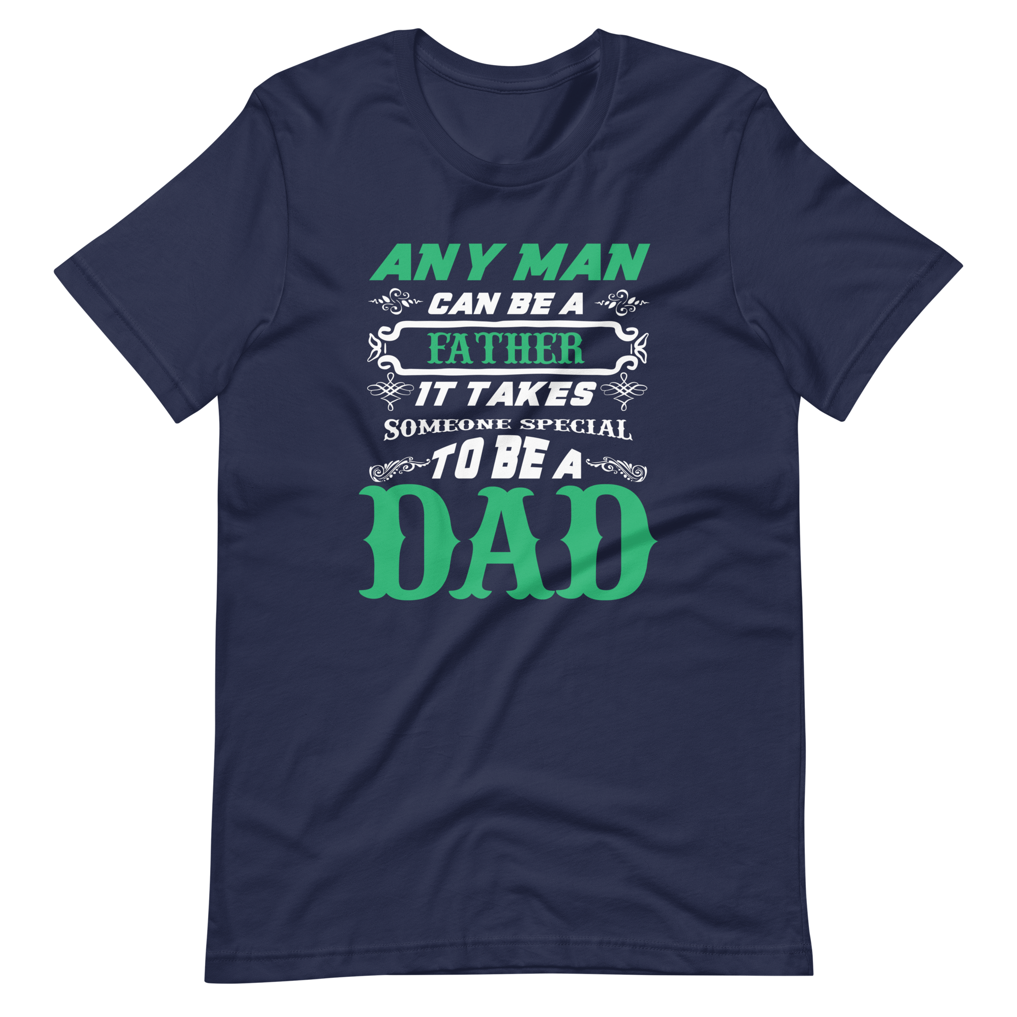 Any Man Can Be A Father It Takes Someone Special To Be A Dad Unisex t-shirt