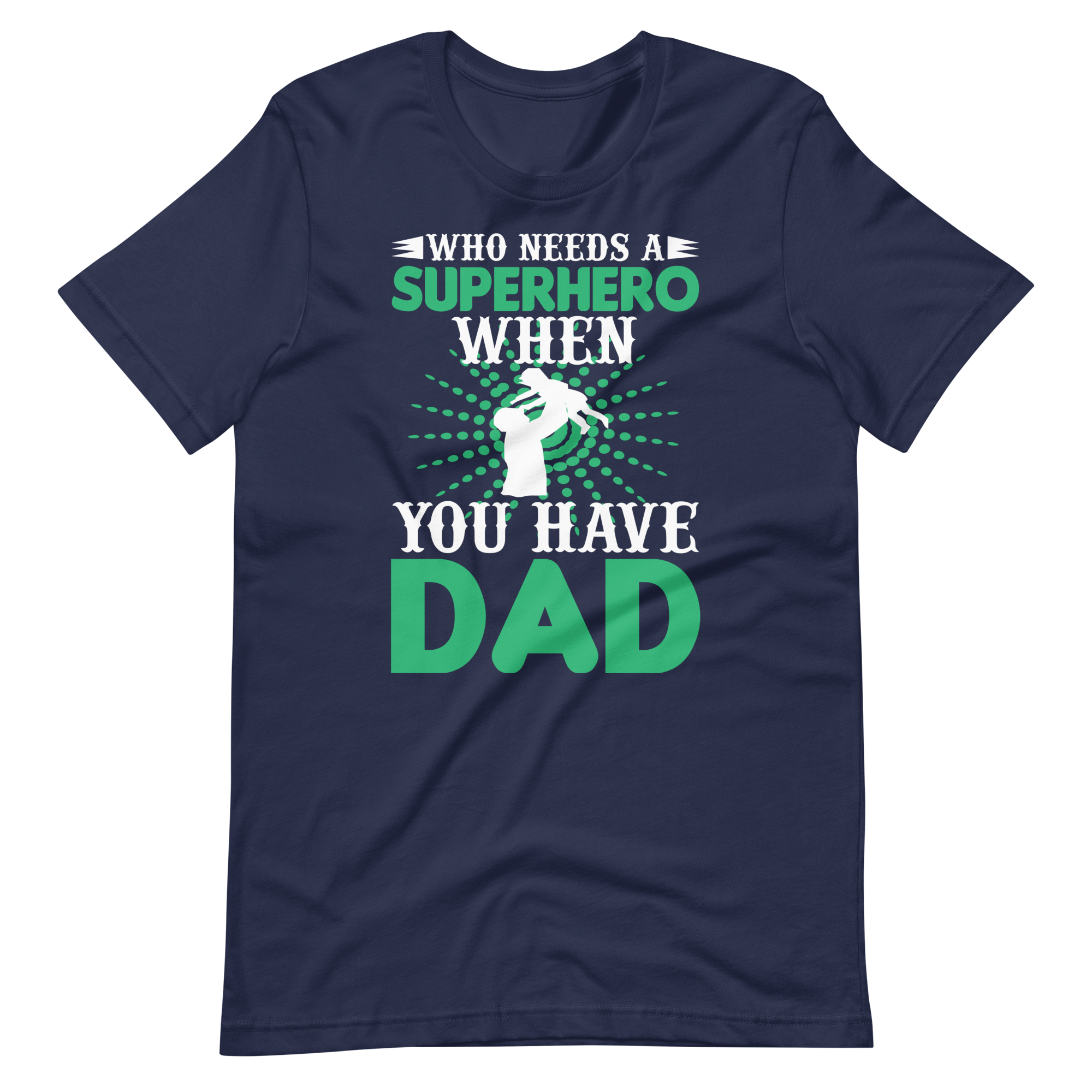 Who Needs A Superhero When You Have Dad Unisex t-shirt